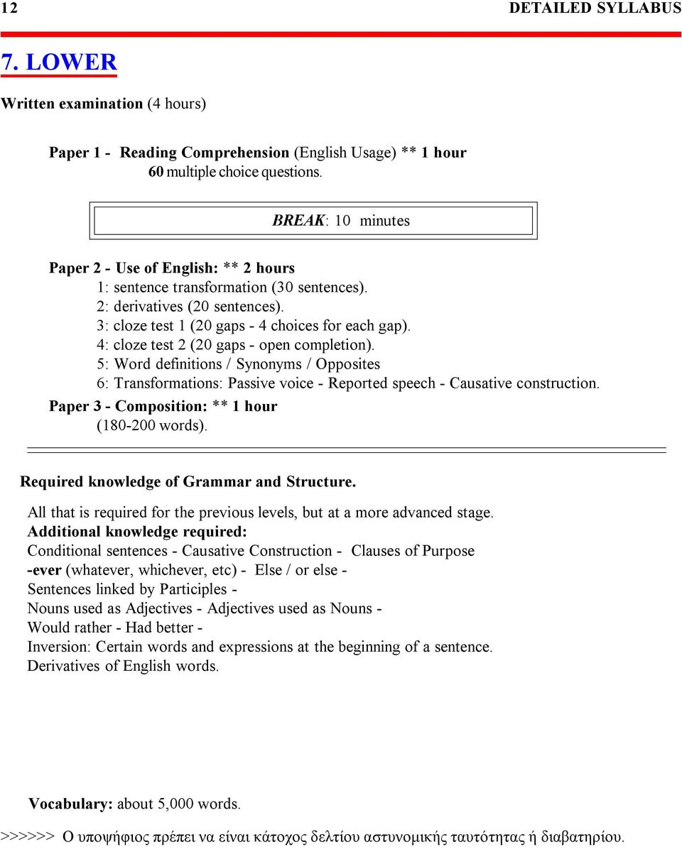 4: cloze test 2 (20 gaps - open completion). 5: Word definitions / Synonyms / Opposites 6: Transformations: Passive voice - Reported speech - Causative construction.