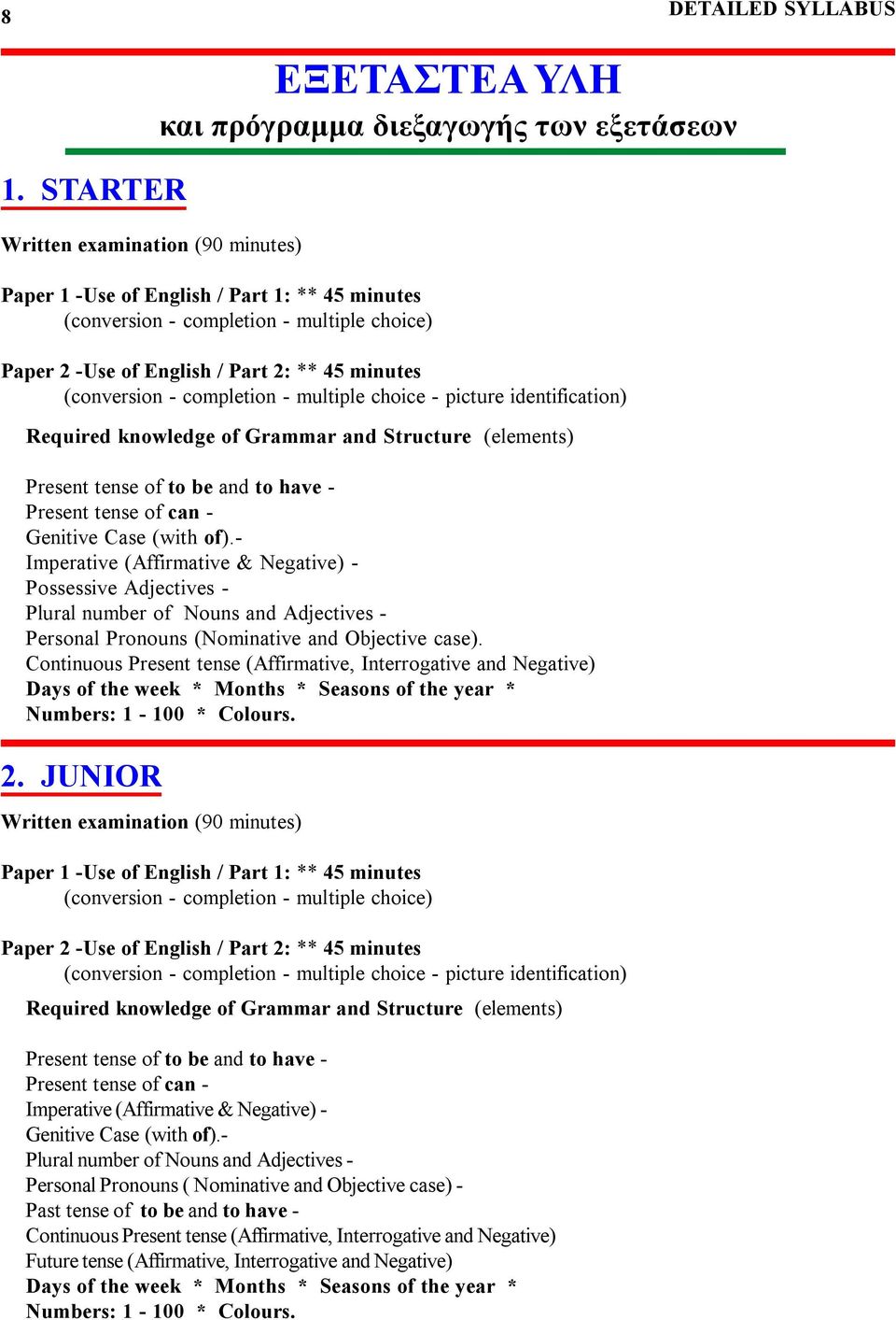 of English / Part 2: ** 45 minutes (conversion - completion - multiple choice - picture identification) Required knowledge of Grammar and Structure (elements) Present tense of to be and to have -