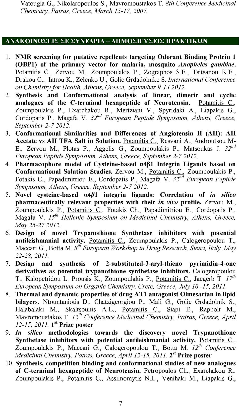 , Tsitsanou K.E., Drakou C., Iatrou K., Zelenko U., Golic Grdadolnikc S. International Conference on Chemistry for Health, Athens, Greece, September 9-14 20