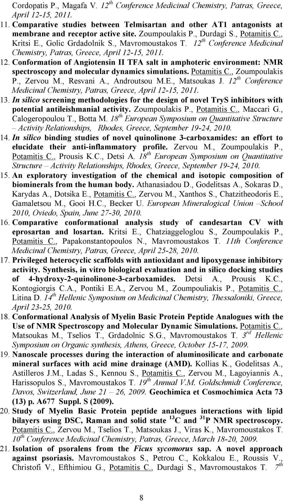 12 th Conference Medicinal Chemistry, Patras, Greece, April 12-15, 2011. 12. Conformation of Angiotensin II TFA salt in amphoteric environment: NMR spectroscopy and molecular dynamics simulations.