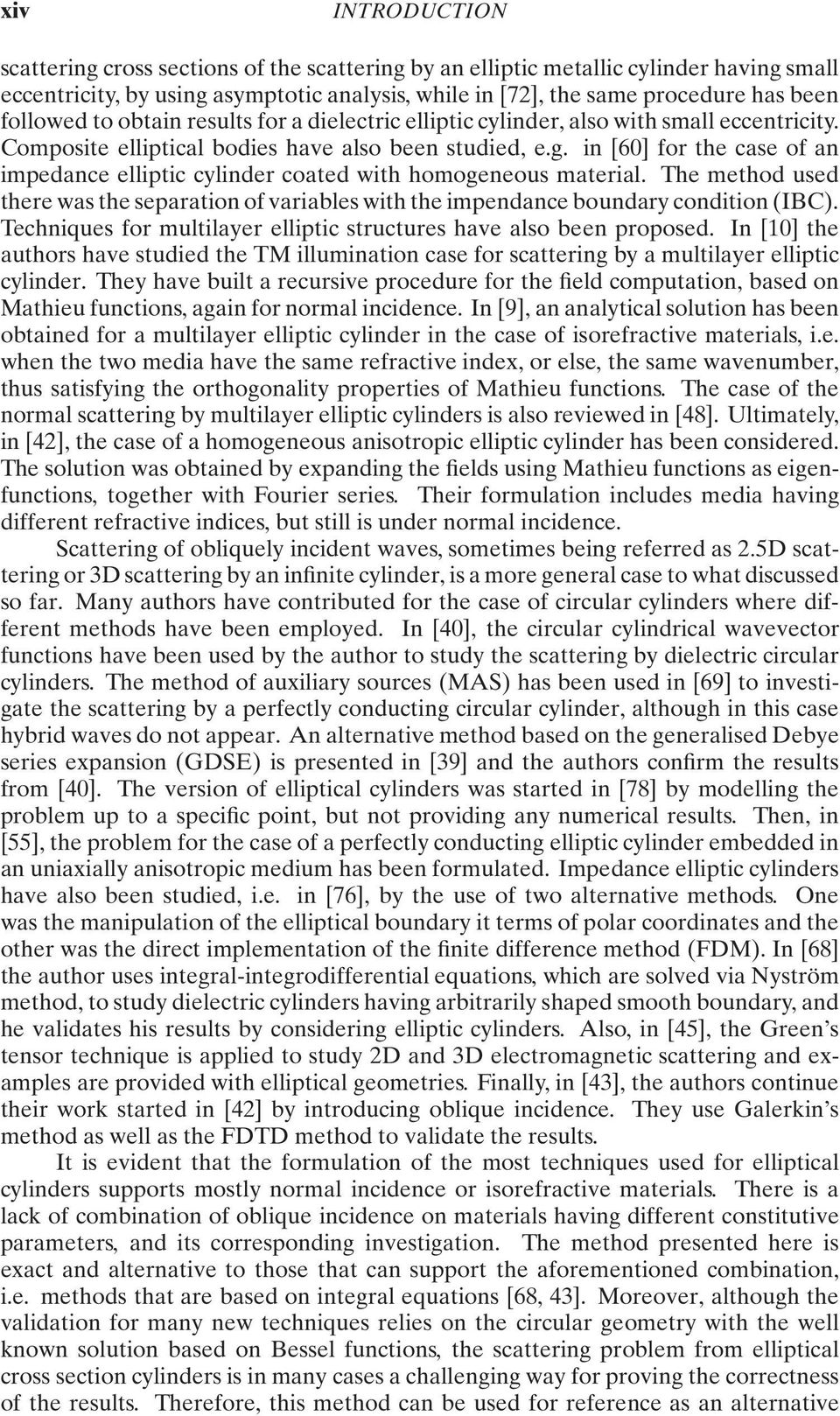 in [60] for the case of an impedance elliptic cylinder coated with homogeneous material. The method used there was the separation of variables with the impendance boundary condition (IBC).