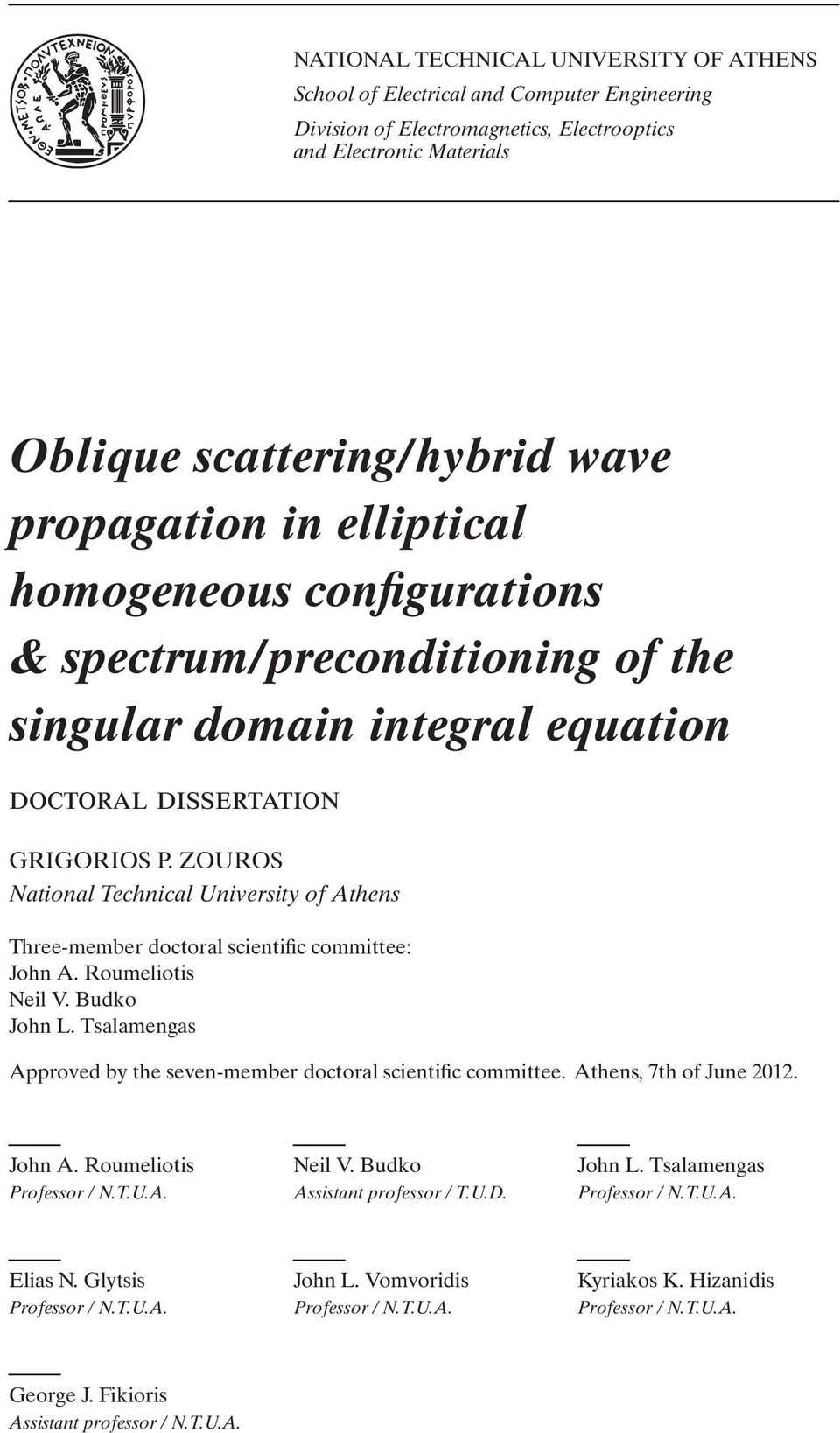ZOUROS National Technical University of Athens Three-member doctoral scientific committee: John A. Roumeliotis Neil V. Budko John L.