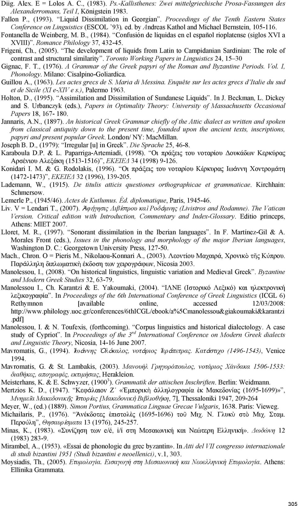 Confusión de líquidas en el español rioplatense (siglos XVI a XVIII). Romance Philology 37, 432-45. Frigeni, Ch., (2005).