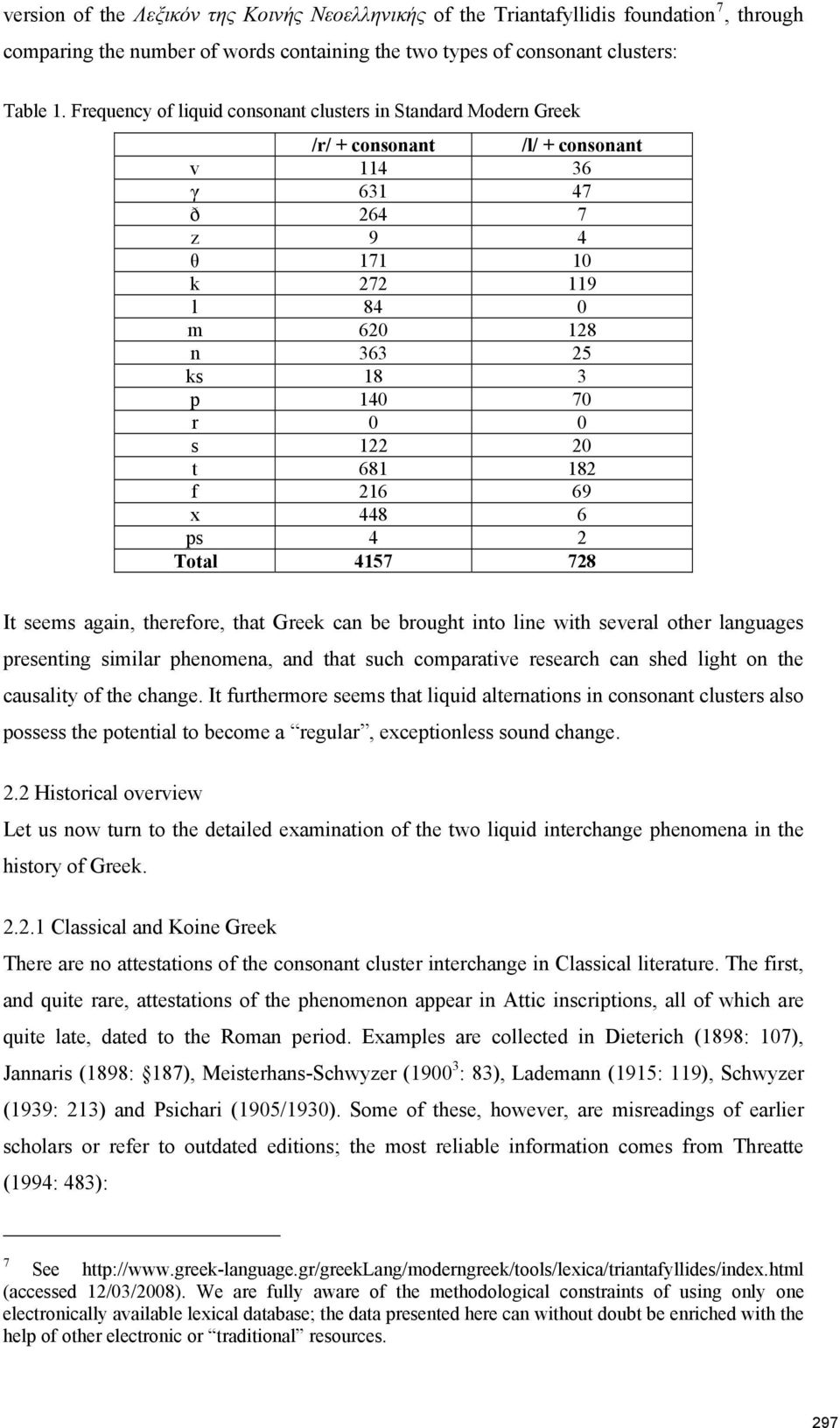 122 20 t 681 182 f 216 69 x 448 6 ps 4 2 Total 4157 728 It seems again, therefore, that Greek can be brought into line with several other languages presenting similar phenomena, and that such