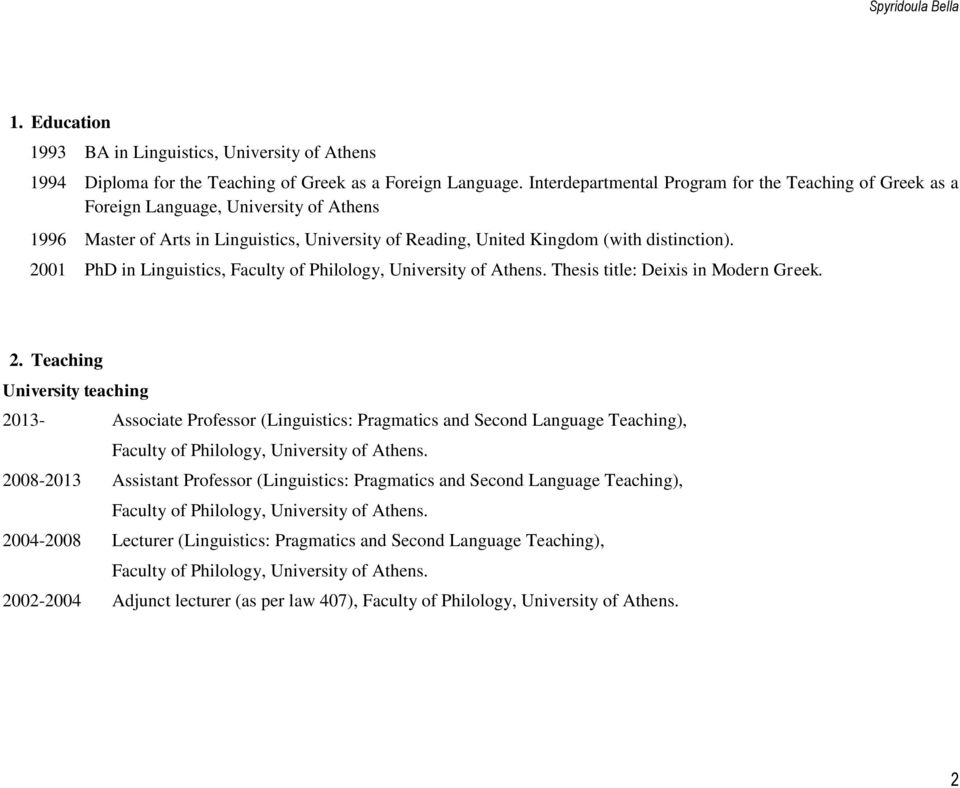 2001 PhD in Linguistics, Faculty of Philology, University of Athens. Thesis title: Deixis in Modern Greek. 2.