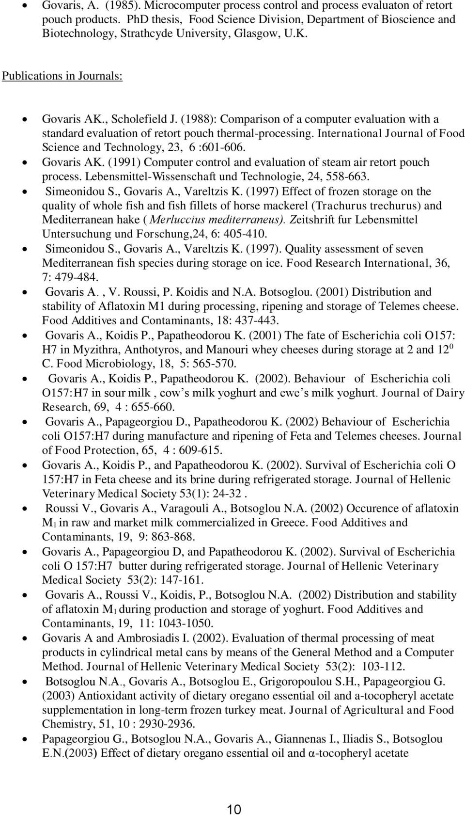 (1988): Comparison of a computer evaluation with a standard evaluation of retort pouch thermal-processing. International Journal of Food Science and Technology, 23, 6 :601-606. Govaris AK.