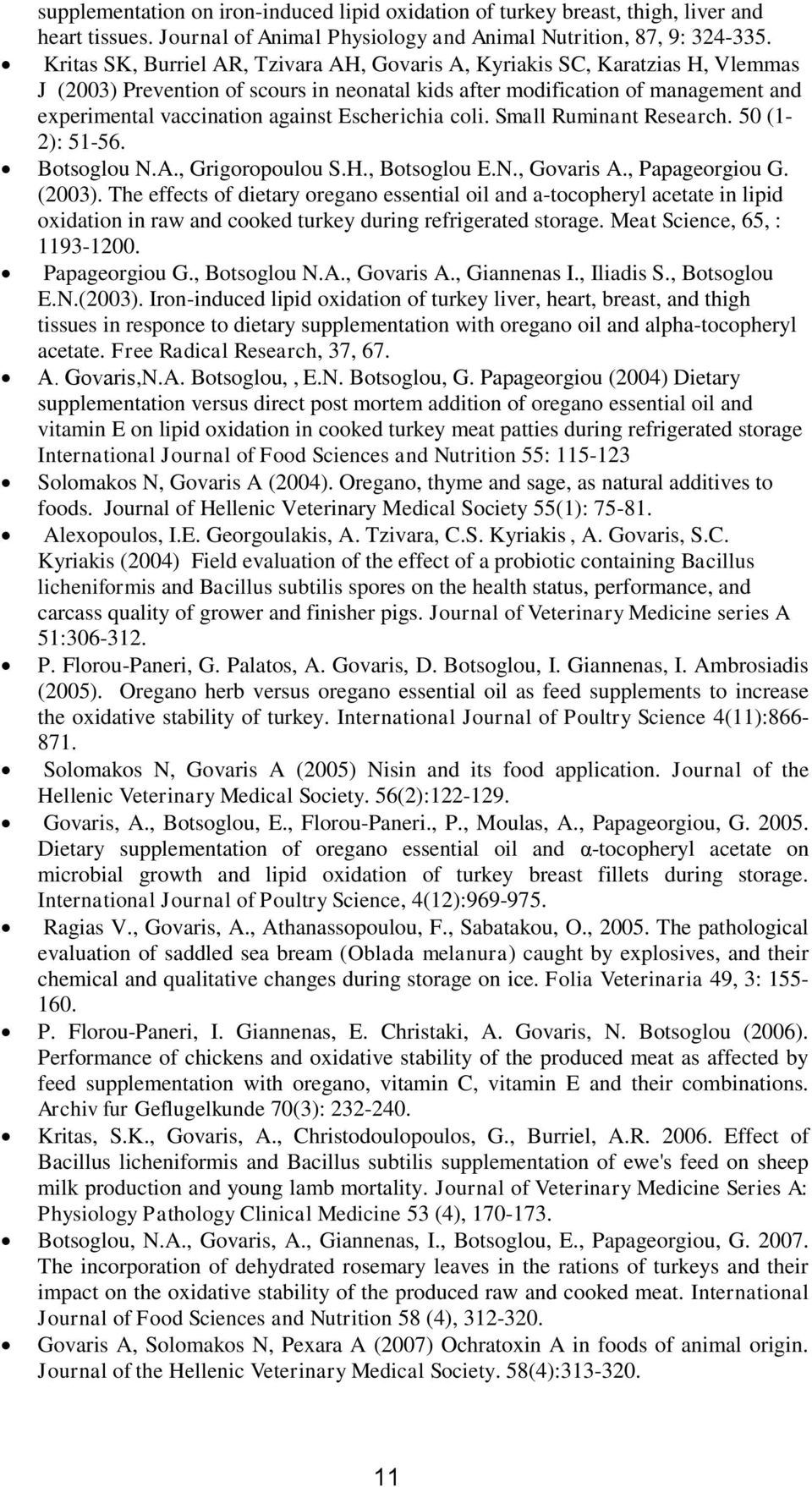 Escherichia coli. Small Ruminant Research. 50 (1-2): 51-56. Botsoglou N.A., Grigoropoulou S.H., Botsoglou E.N., Govaris A., Papageorgiou G. (2003).