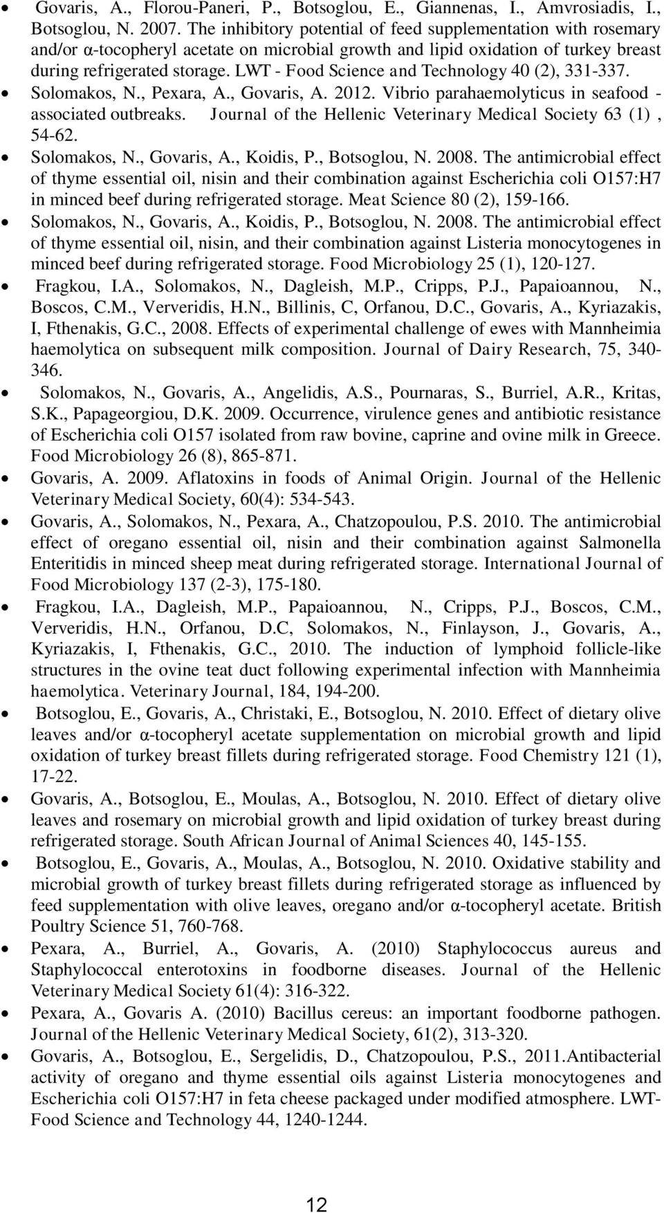 LWT - Food Science and Technology 40 (2), 331-337. Solomakos, N., Pexara, A., Govaris, A. 2012. Vibrio parahaemolyticus in seafood - associated outbreaks.