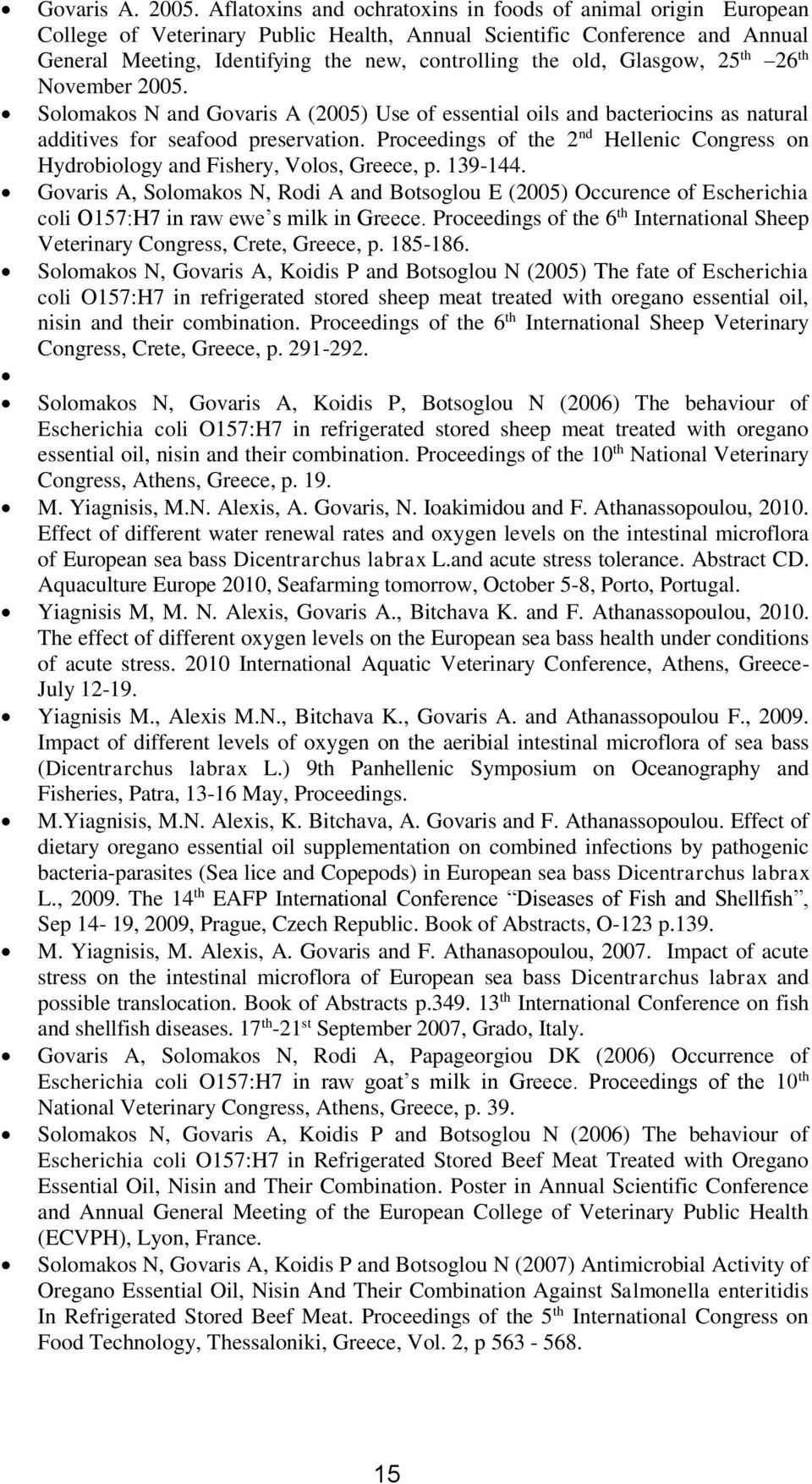 Glasgow, 25 th 26 th November 2005. Solomakos N and Govaris A (2005) Use of essential oils and bacteriocins as natural additives for seafood preservation.