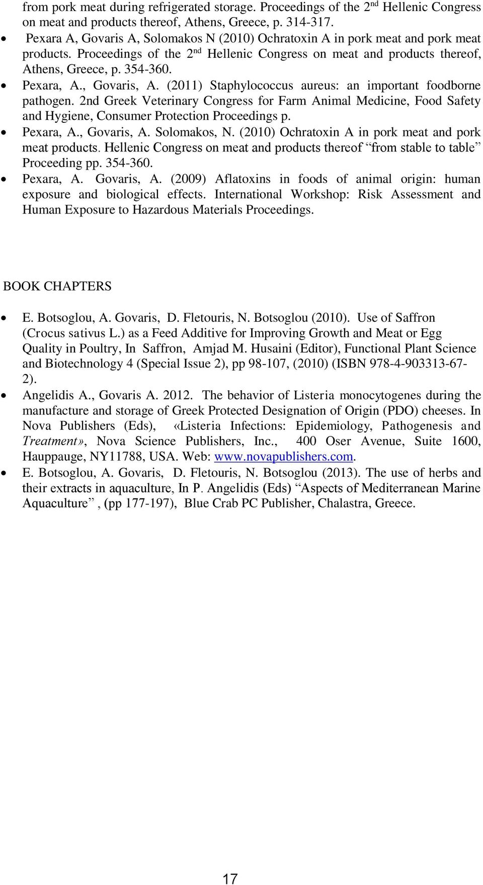 , Govaris, A. (2011) Staphylococcus aureus: an important foodborne pathogen. 2nd Greek Veterinary Congress for Farm Animal Medicine, Food Safety and Hygiene, Consumer Protection Proceedings p.