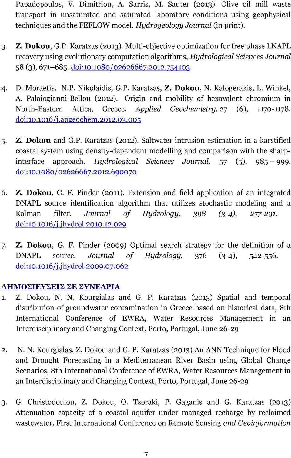 Multi-objective optimization for free phase LNAPL recovery using evolutionary computation algorithms, Hydrological Sciences Journal 58 (3), 671 685. doi:10.1080/02626667.2012.754103 4. D. Moraetis, N.