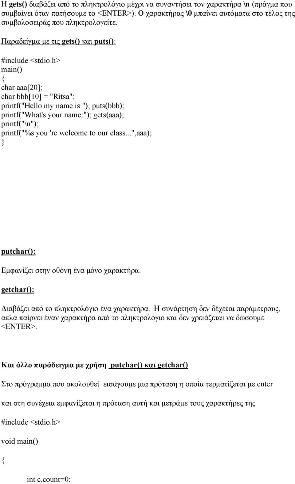 h> main() char aaa[20]; char bbb[10] = "Ritsa"; printf("hello my name is "); puts(bbb); printf("what's your name:"); gets(aaa); printf("\n"); printf("%s you 're welcome to our class.