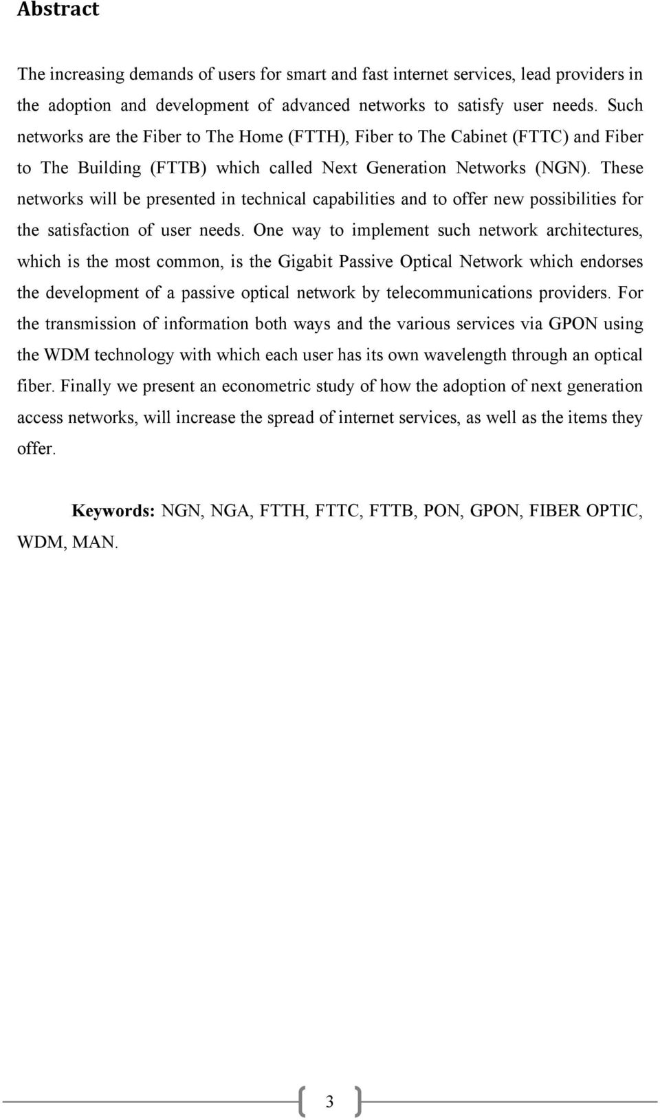 These networks will be presented in technical capabilities and to offer new possibilities for the satisfaction of user needs.