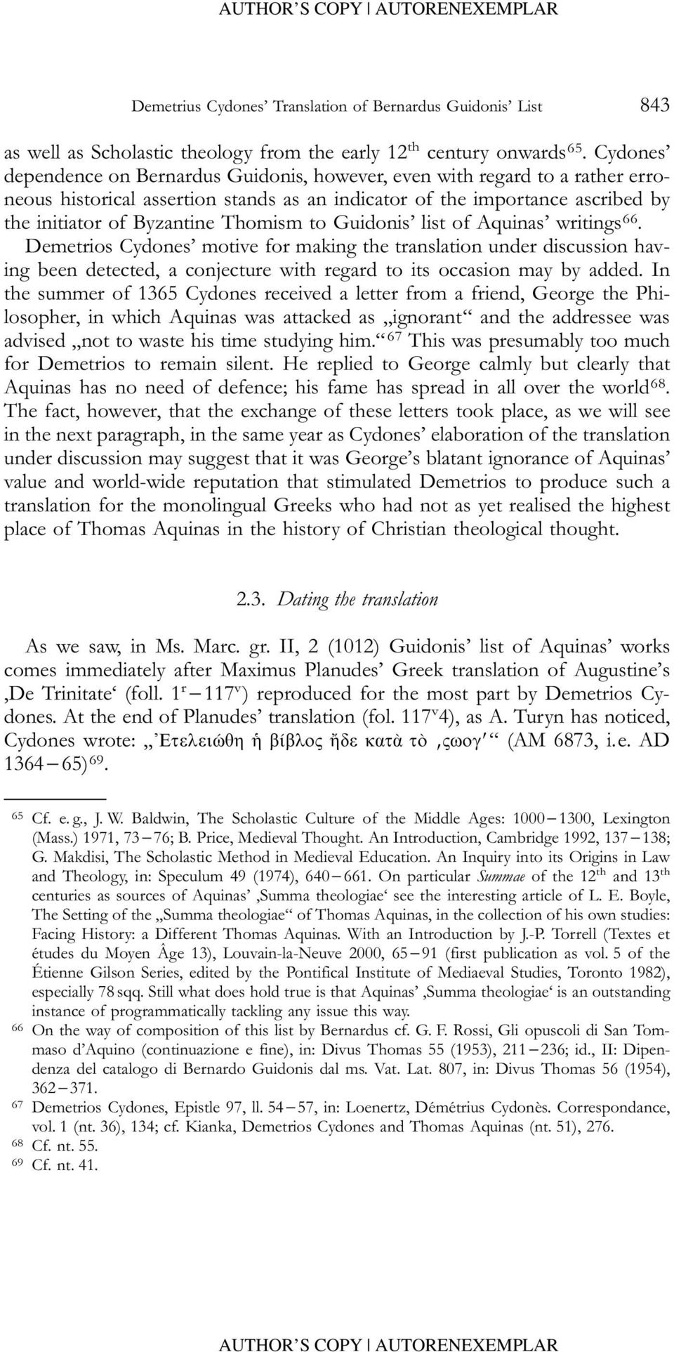 to Guidonis list of Aquinas writings 66. Demetrios Cydones motive for making the translation under discussion having been detected, a conjecture with regard to its occasion may by added.