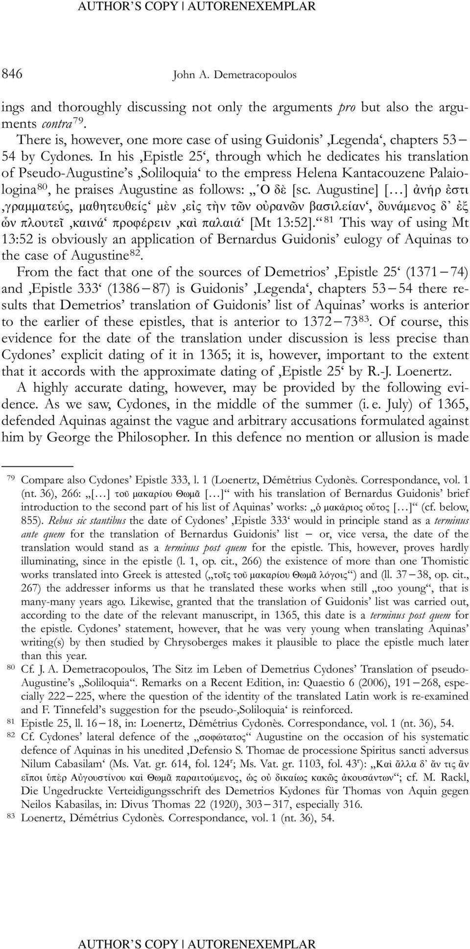 In his,epistle 25, through which he dedicates his translation of Pseudo-Augustine s,soliloquia to the empress Helena Kantacouzene Palaiologina 80, he praises Augustine as follows: O δὲ [sc.