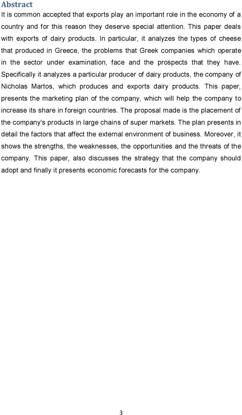 Specifically it analyzes a particular producer of dairy products, the company of Nicholas Martos, which produces and exports dairy products.