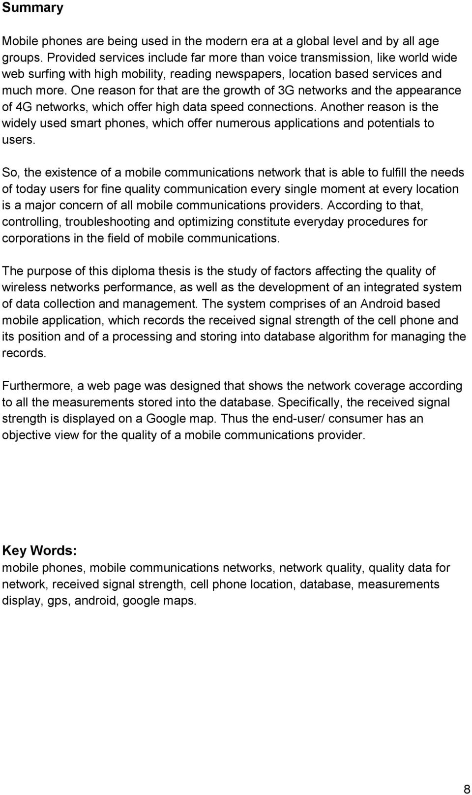 One reason for that are the growth of 3G networks and the appearance of 4G networks, which offer high data speed connections.