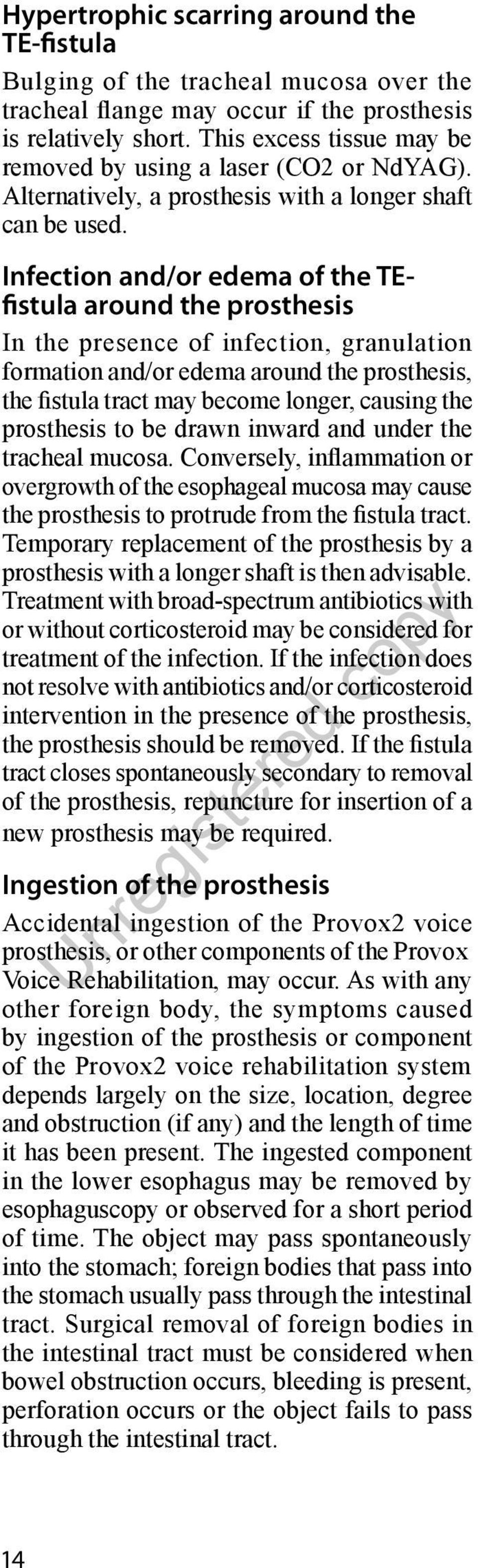 Infection and/or edema of the TEfistula around the prosthesis In the presence of infection, granulation formation and/or edema around the prosthesis, the fistula tract may become longer, causing the