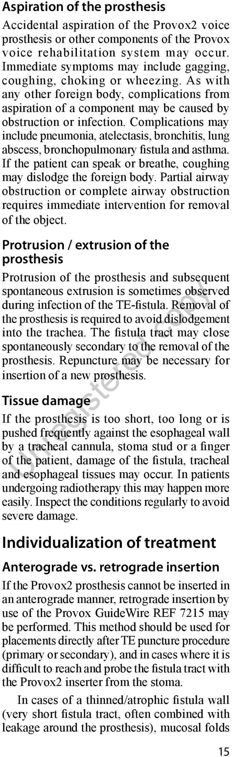 Complications may include pneumonia, atelectasis, bronchitis, lung abscess, bronchopulmonary fistula and asthma. If the patient can speak or breathe, coughing may dislodge the foreign body.