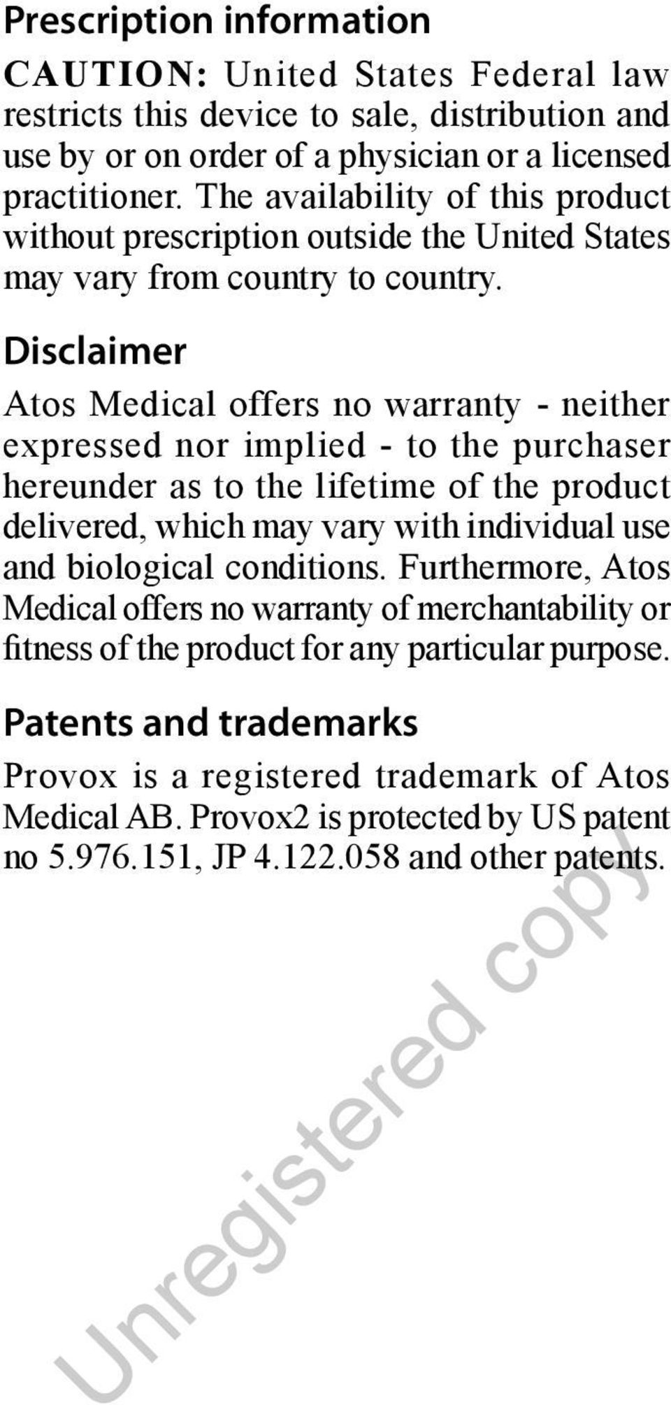 Disclaimer Atos Medical offers no warranty - neither expressed nor implied - to the purchaser hereunder as to the lifetime of the product delivered, which may vary with individual use and