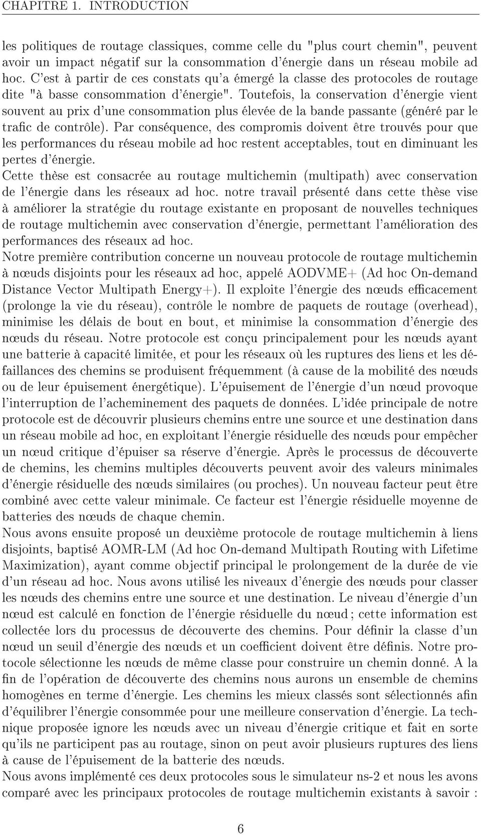 Toutefois, la conservation d'énergie vient souvent au prix d'une consommation plus élevée de la bande passante (généré par le trac de contrôle).