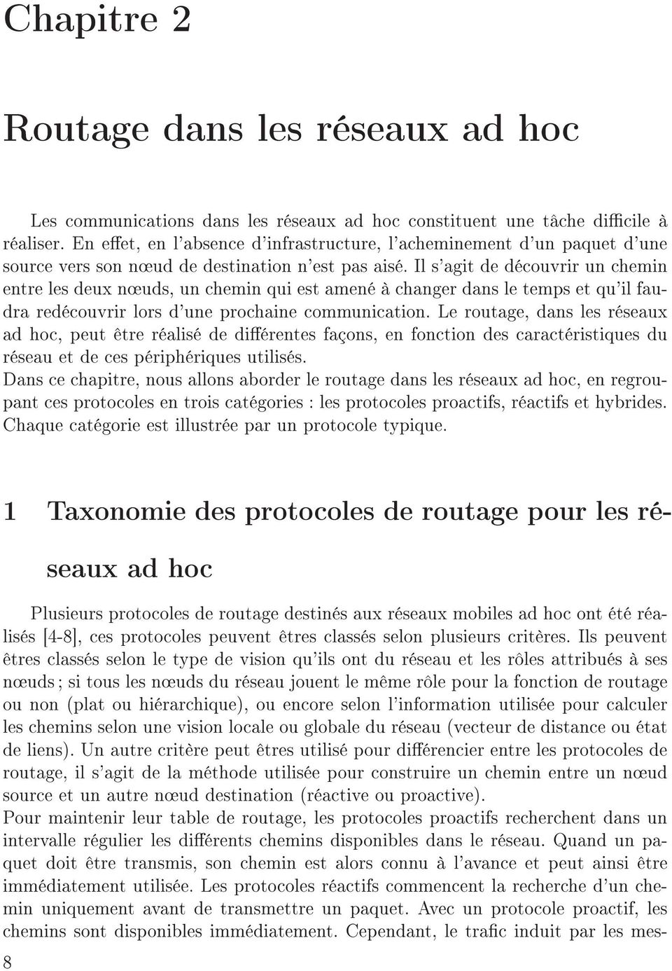 Il s'agit de découvrir un chemin entre les deux n uds, un chemin qui est amené à changer dans le temps et qu'il faudra redécouvrir lors d'une prochaine communication.