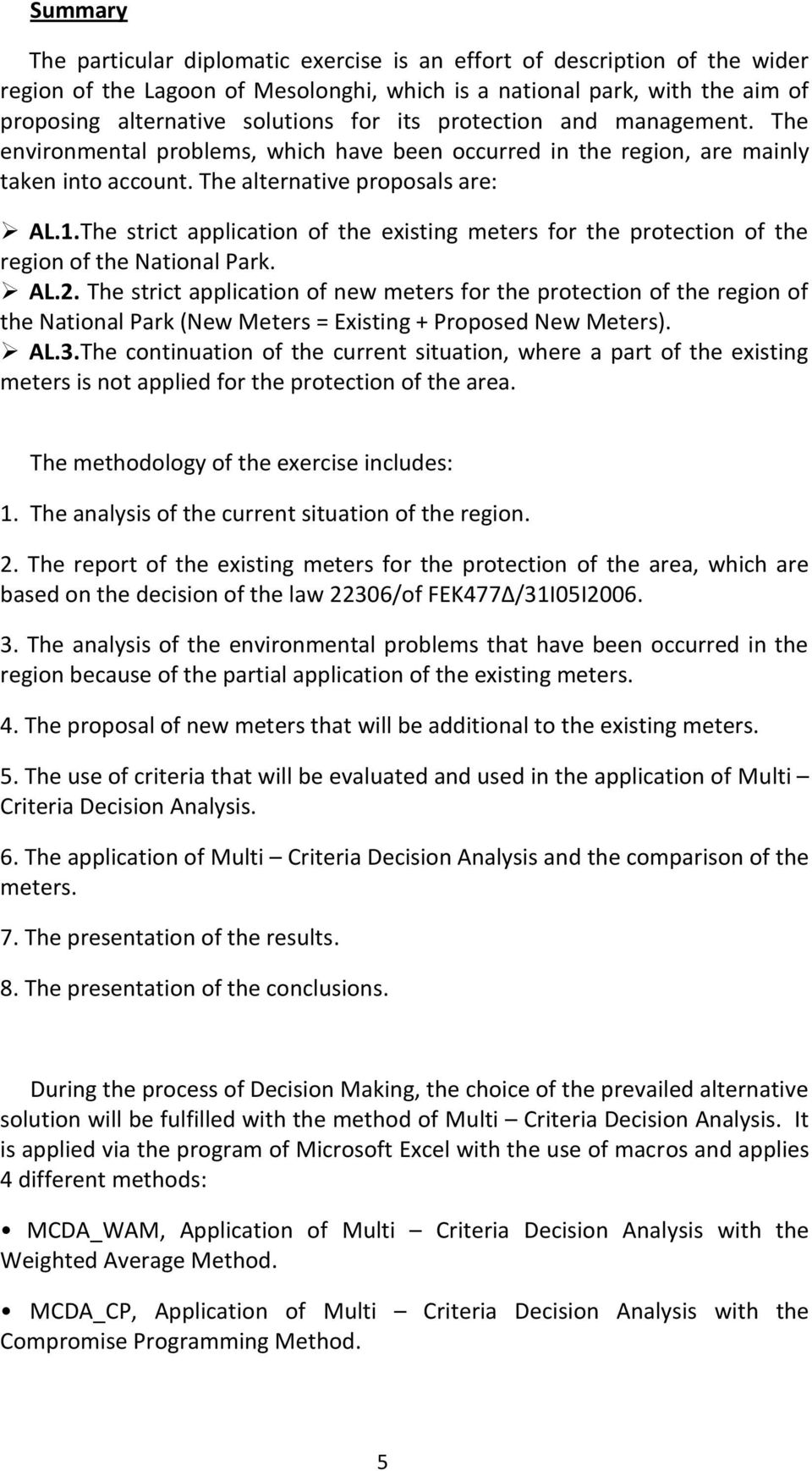 The strict application of the existing meters for the protection of the region of the National Park. AL.2.