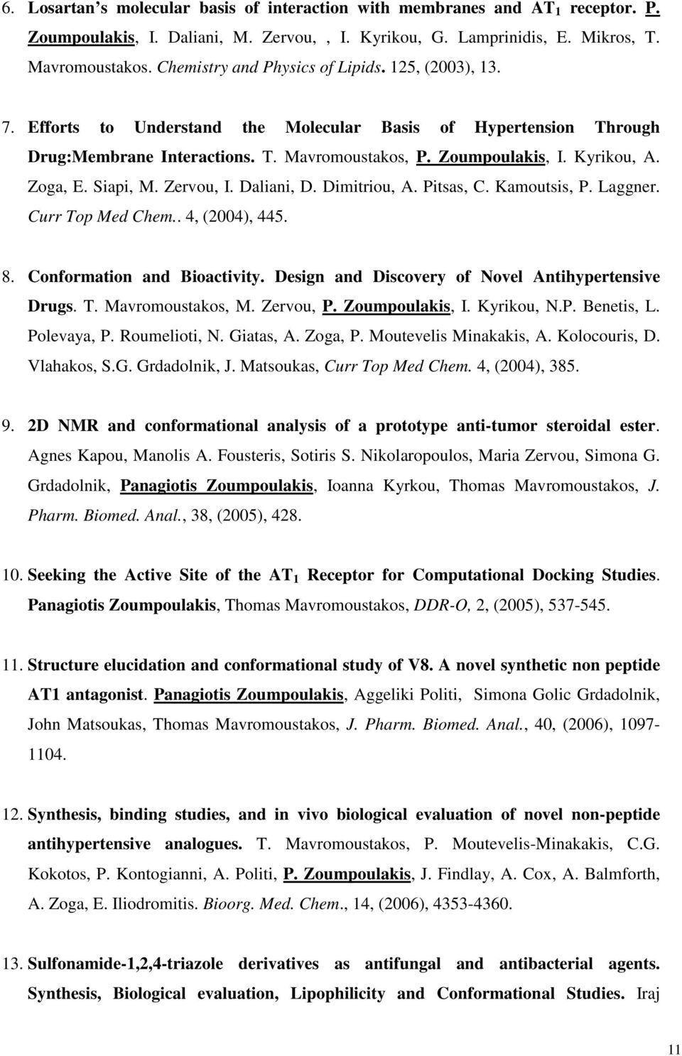 Zoga, E. Siapi, M. Zervou, I. Daliani, D. Dimitriou, A. Pitsas, C. Kamoutsis, P. Laggner. Curr Top Med Chem.. 4, (2004), 445. 8. Conformation and Bioactivity.