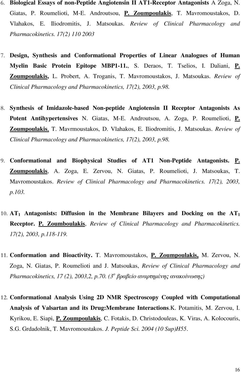 , S. Deraos, T. Tselios, I. Daliani, P. Zoumpoulakis, L. Probert, A. Troganis, T. Mavromoustakos, J. Matsoukas. Review of Clinical Pharmacology and Pharmacokinetics, 17(2), 2003, p.98. 8.