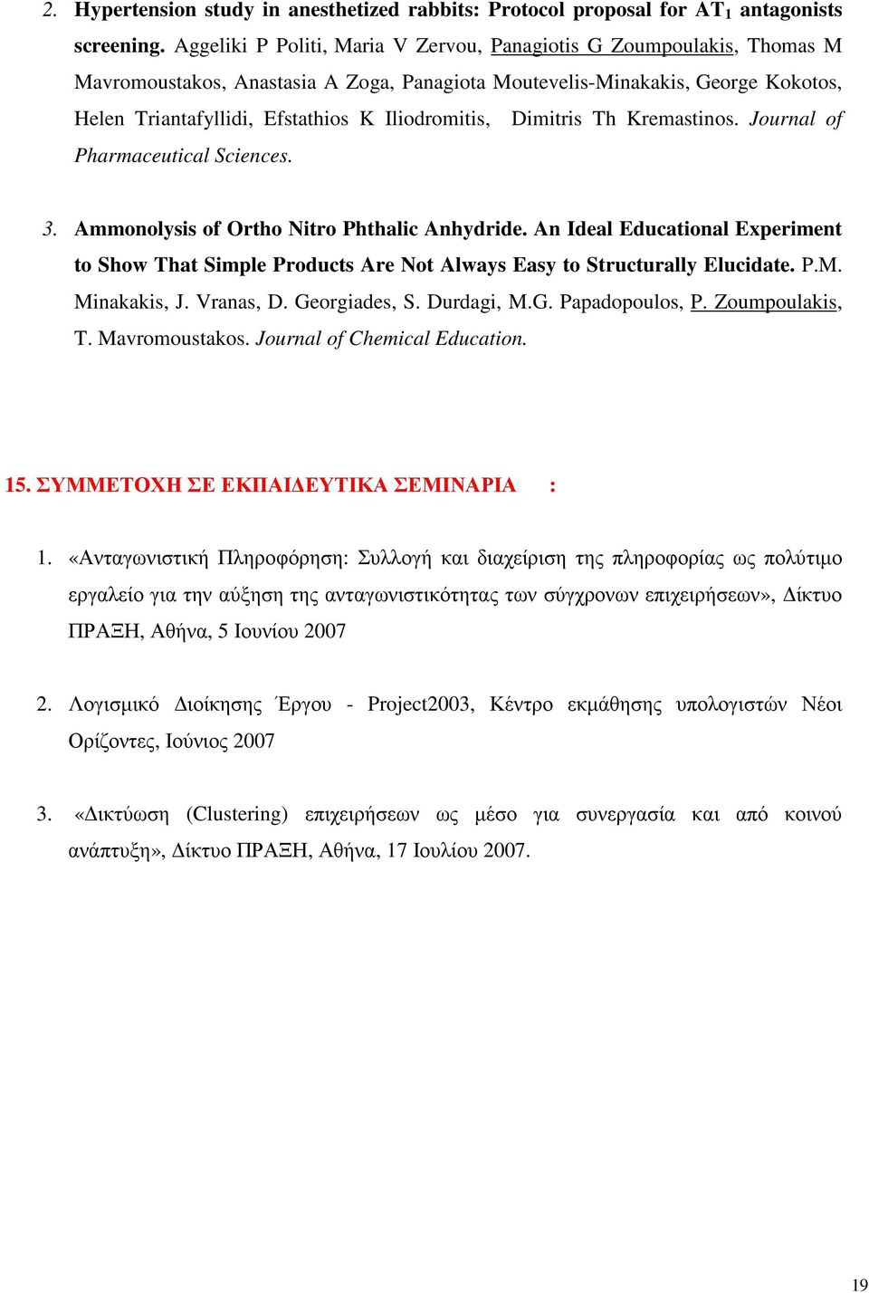 Iliodromitis, Dimitris Th Kremastinos. Journal of Pharmaceutical Sciences. 3. Ammonolysis of Ortho Nitro Phthalic Anhydride.