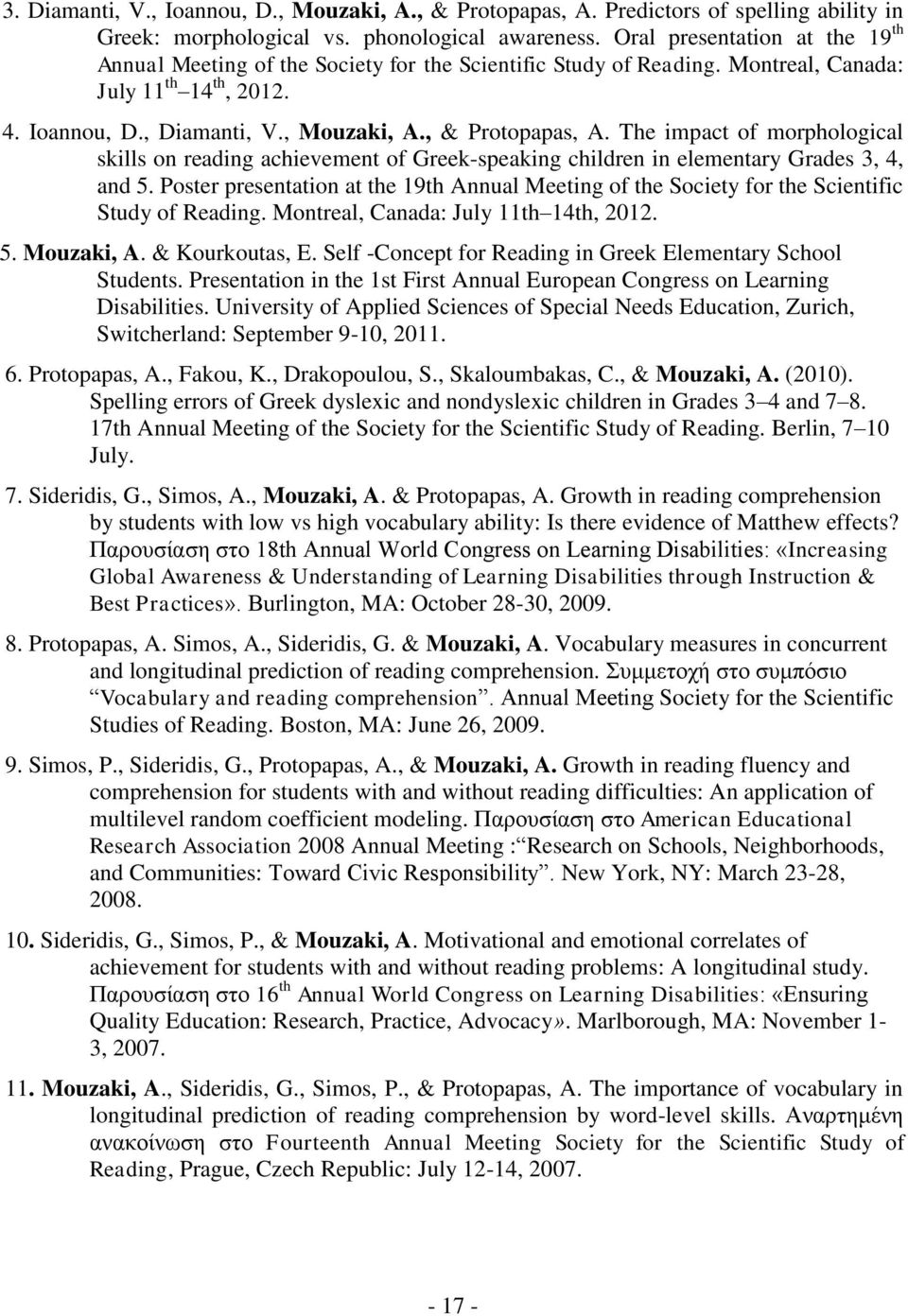 The impact of morphological skills on reading achievement of Greek-speaking children in elementary Grades 3, 4, and 5.