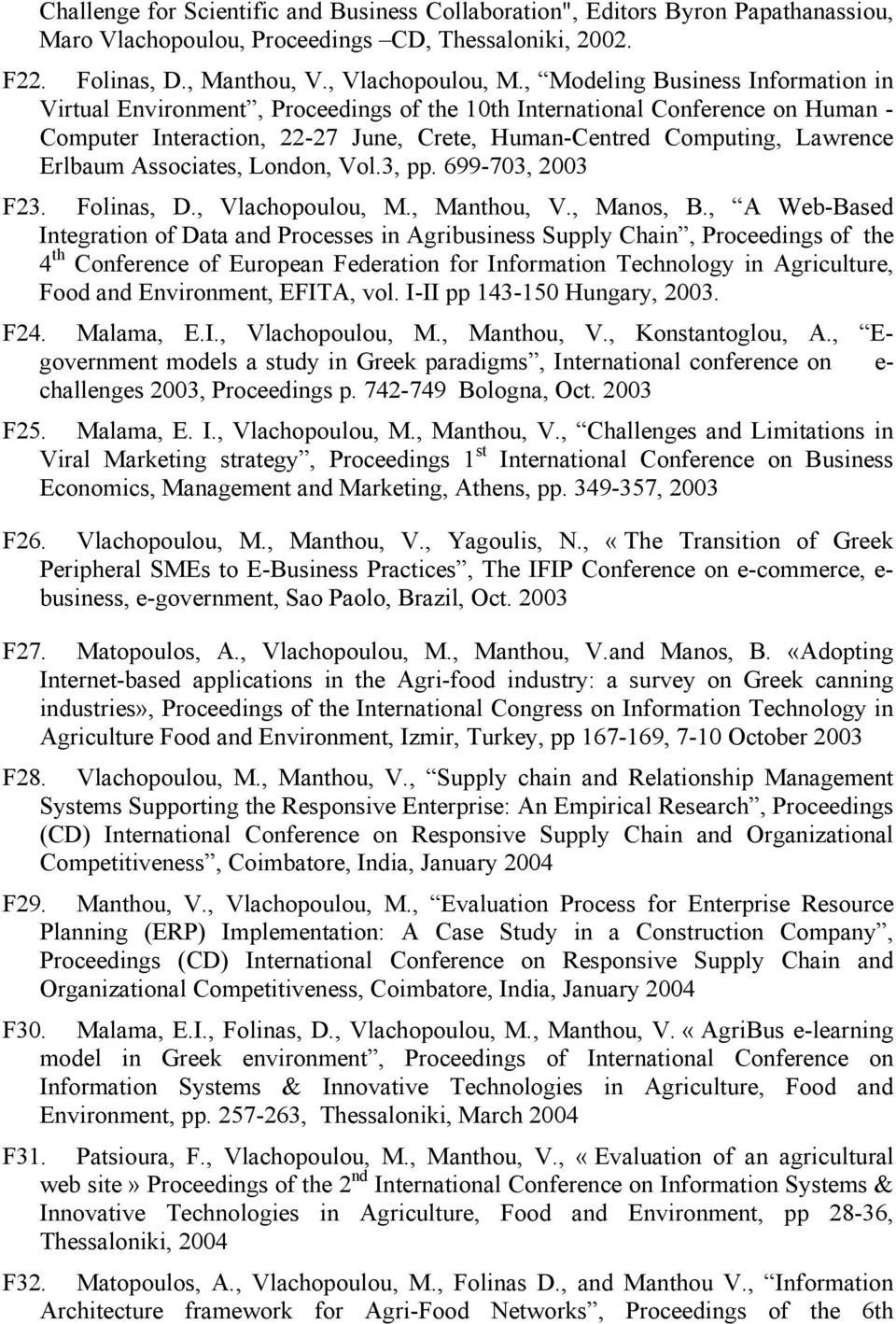 Associates, London, Vol.3, pp. 699-703, 2003 F23. Folinas, D., Vlachopoulou, M., Manthou, V., Manos, B.