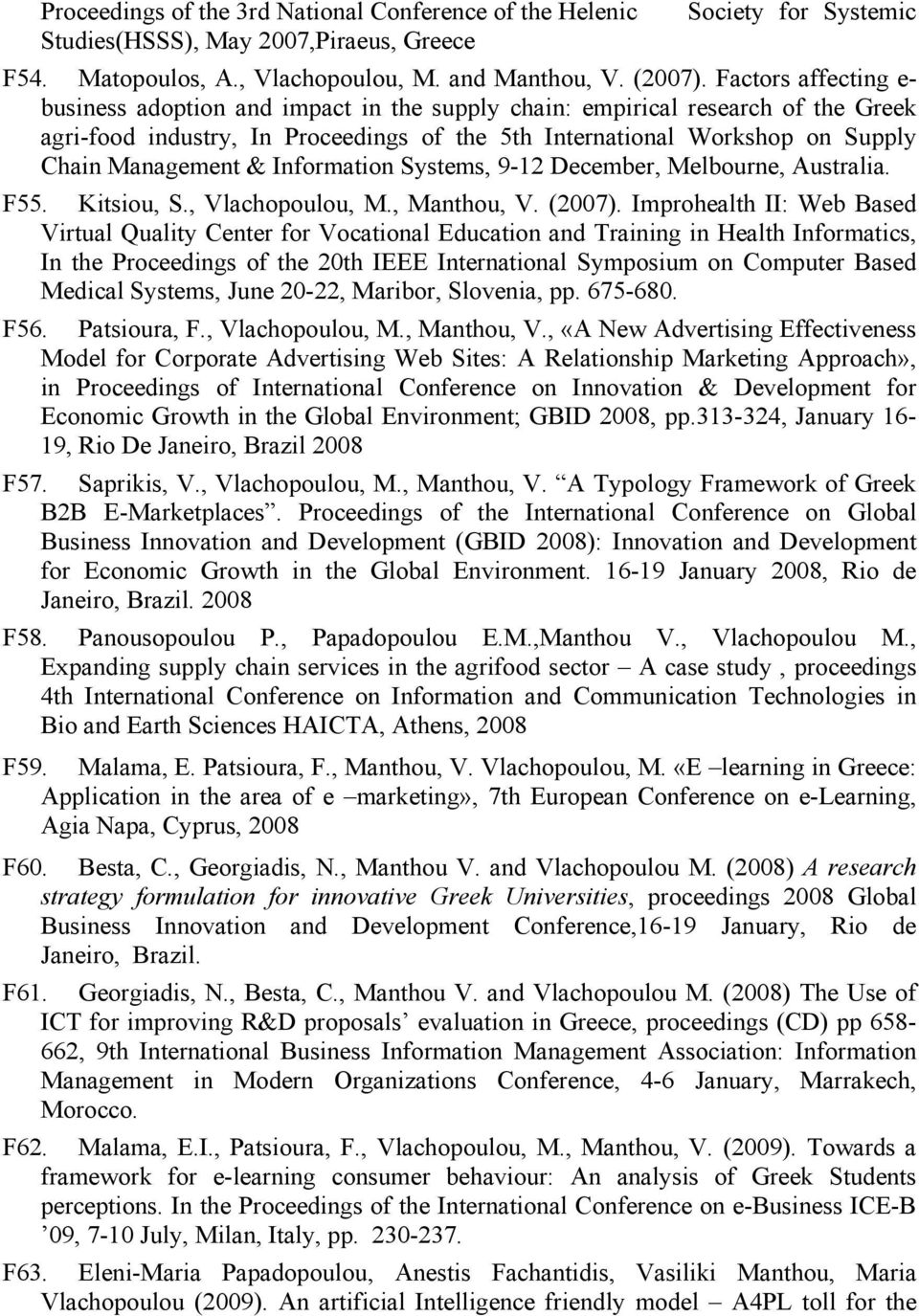 & Information Systems, 9-12 December, Melbourne, Australia. F55. Kitsiou, S., Vlachopoulou, M., Manthou, V. (2007).