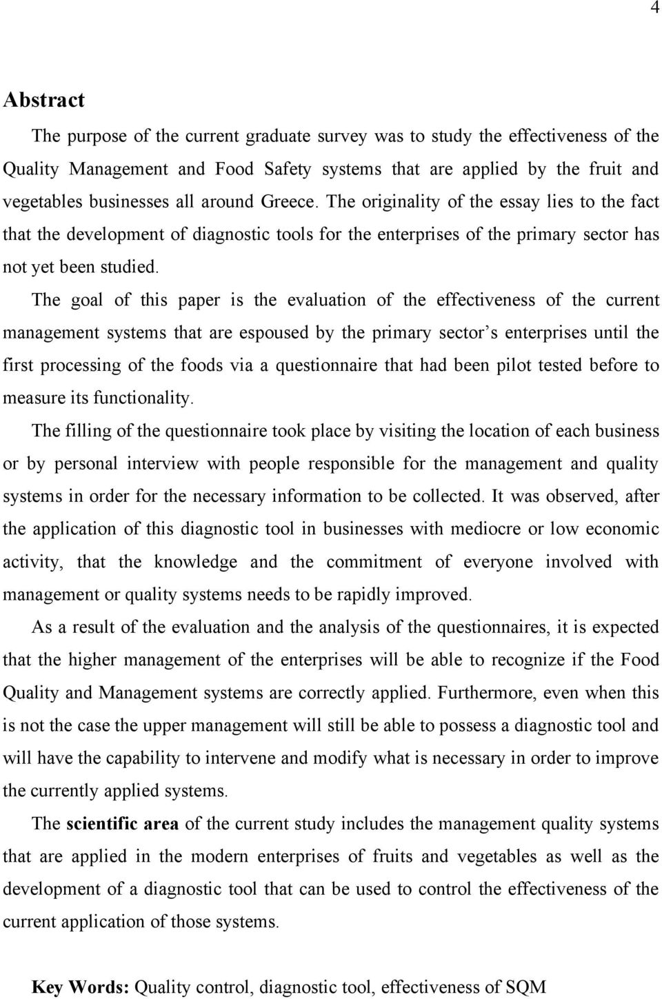 The goal of this paper is the evaluation of the effectiveness of the current management systems that are espoused by the primary sector s enterprises until the first processing of the foods via a