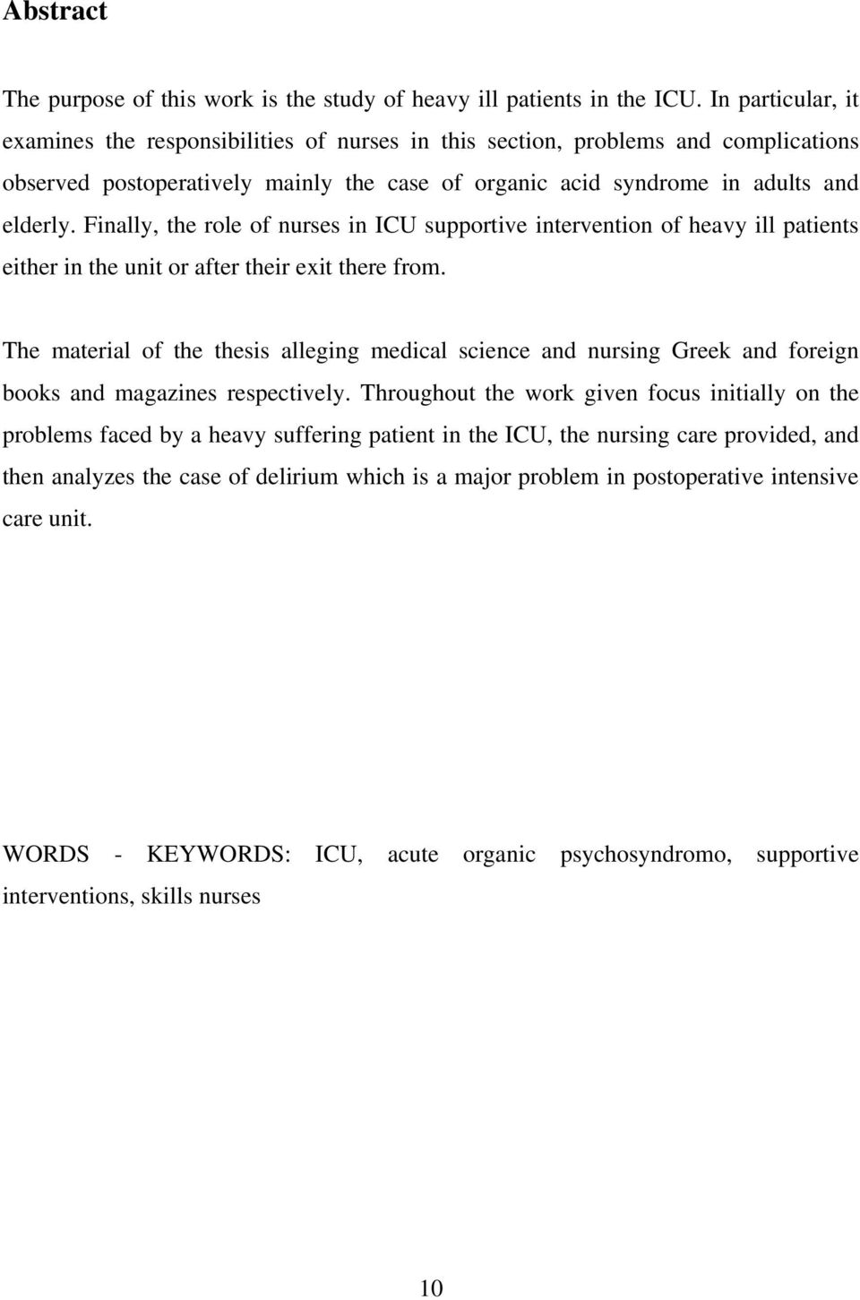 Finally, the role of nurses in ICU supportive intervention of heavy ill patients either in the unit or after their exit there from.