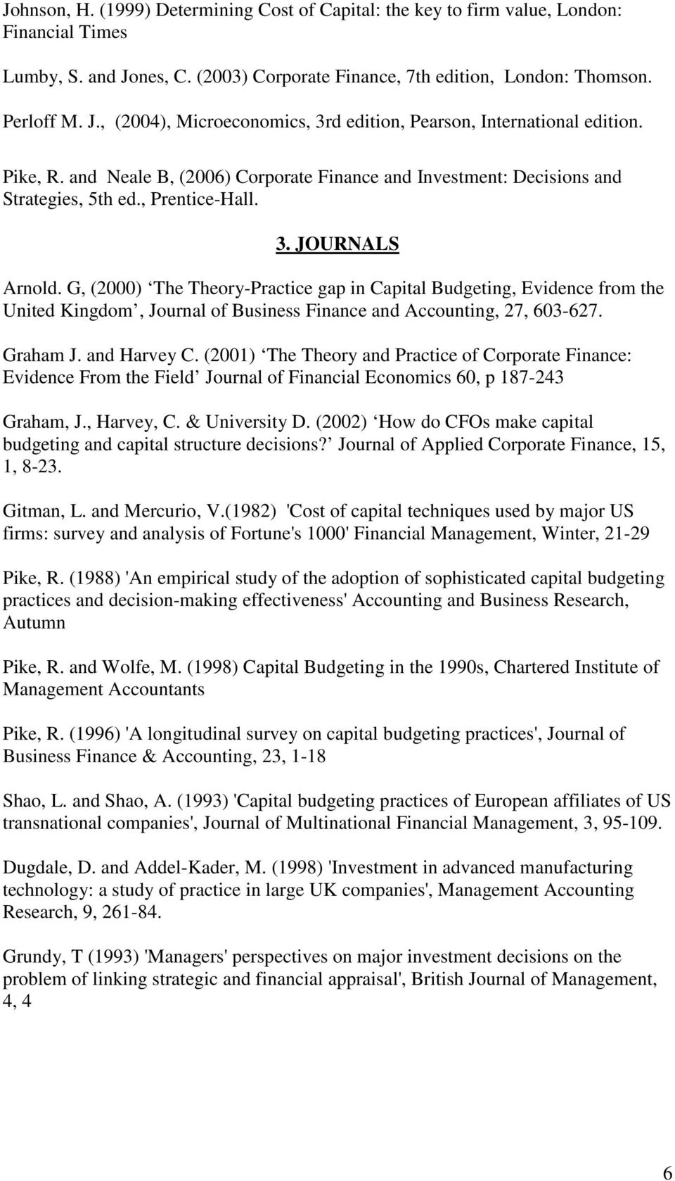 G, (2000) The Theory-Practice gap in Capital Budgeting, Evidence from the United Kingdom, Journal of Business Finance and Accounting, 27, 603-627. Graham J. and Harvey C.