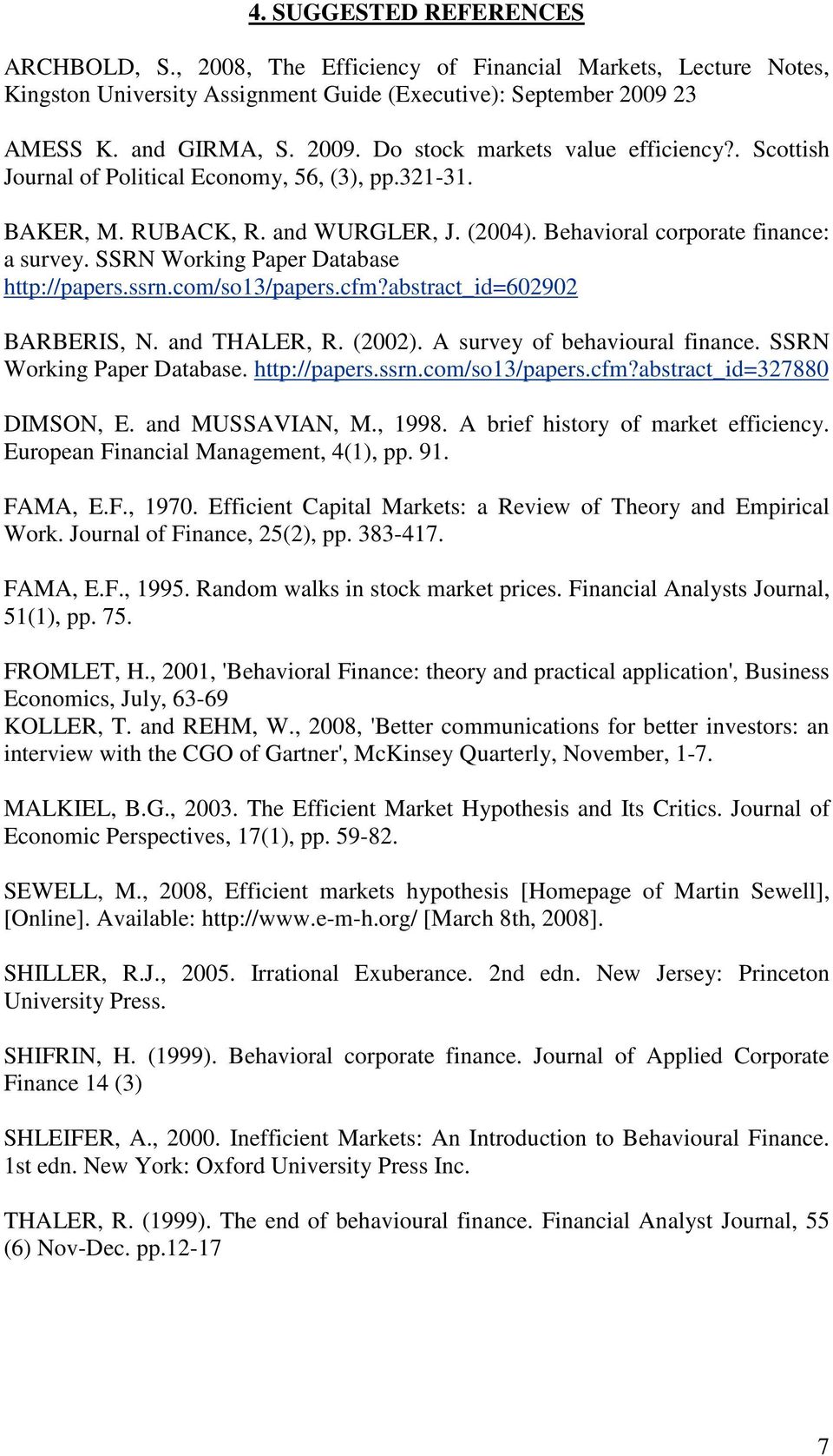 com/so13/papers.cfm?abstract_id=602902 BARBERIS, N. and THALER, R. (2002). A survey of behavioural finance. SSRN Working Paper Database. http://papers.ssrn.com/so13/papers.cfm?abstract_id=327880 DIMSON, E.