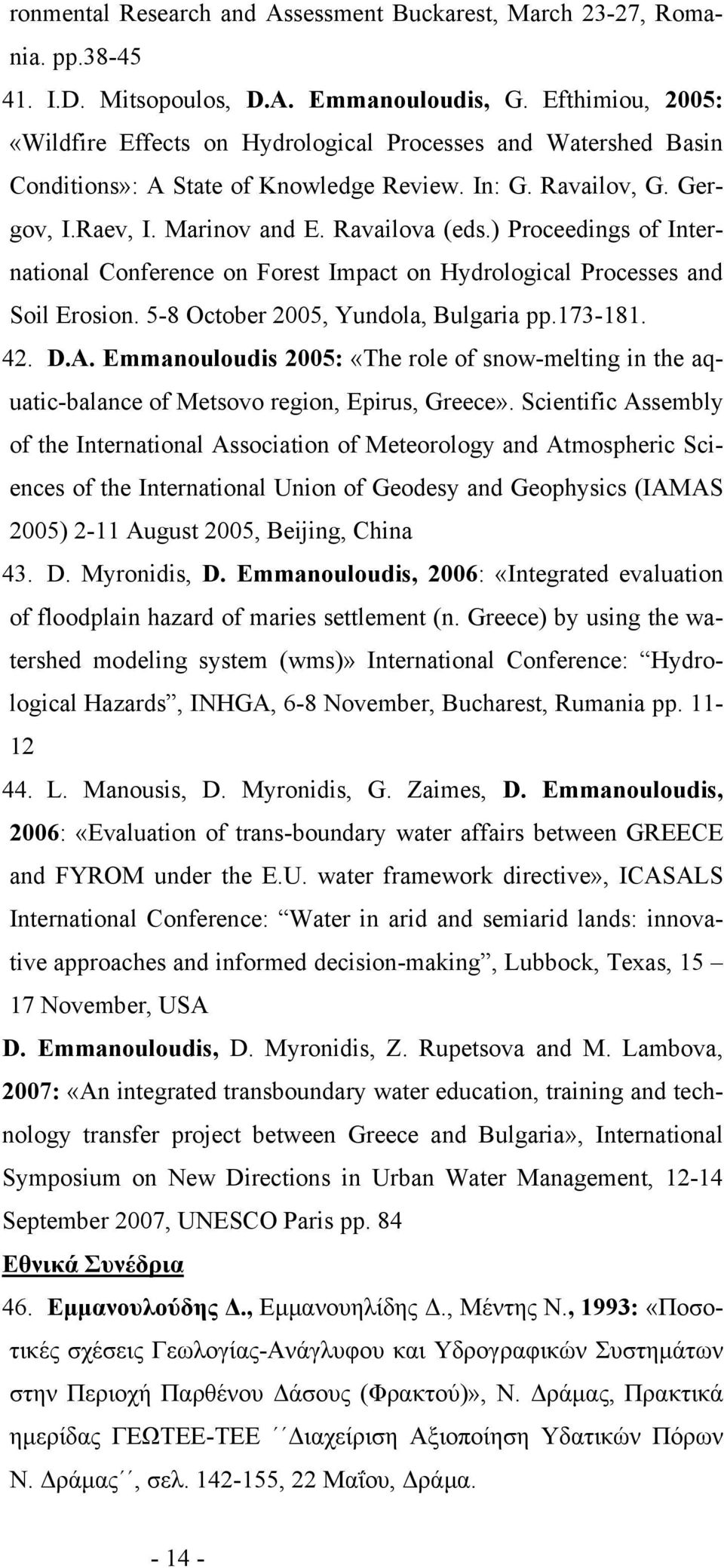 ) Proceedings of International Conference on Forest Impact on Hydrological Processes and Soil Erosion. 5-8 October 2005, Yundola, Bulgaria pp.173-181. 42. D.A.