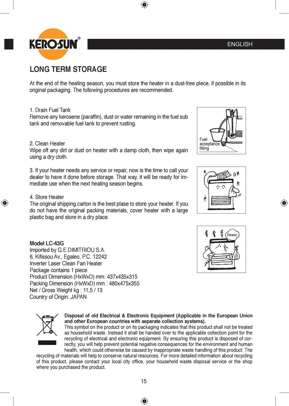 Clean Heater Wipe off any dirt or dust on heater with a damp cloth, then wipe again using a dry cloth. Fuel acceptance fitting 3.