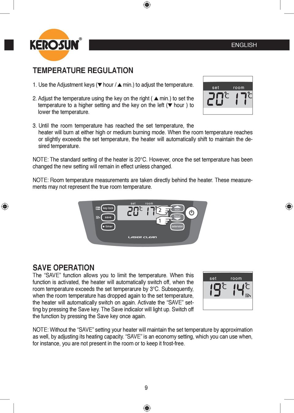 Until the room temperature has reached the set temperature, the heater will burn at either high or medium burning mode.