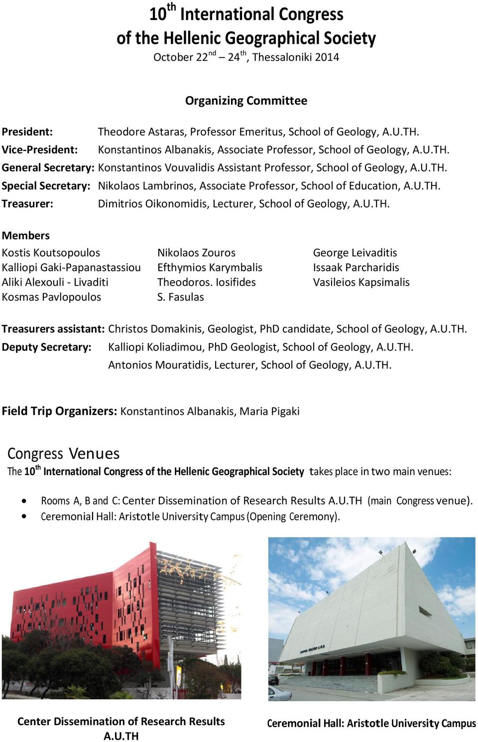 U.TH. Treasurer: Dimitrios Oikonomidis, Lecturer, School of Geology, A.U.TH. Members Kostis Koutsopoulos Nikolaos Zouros George Leivaditis Kalliopi Gaki-Papanastassiou Efthymios Karymbalis Issaak Parcharidis Aliki Alexouli - Livaditi Theodoros.