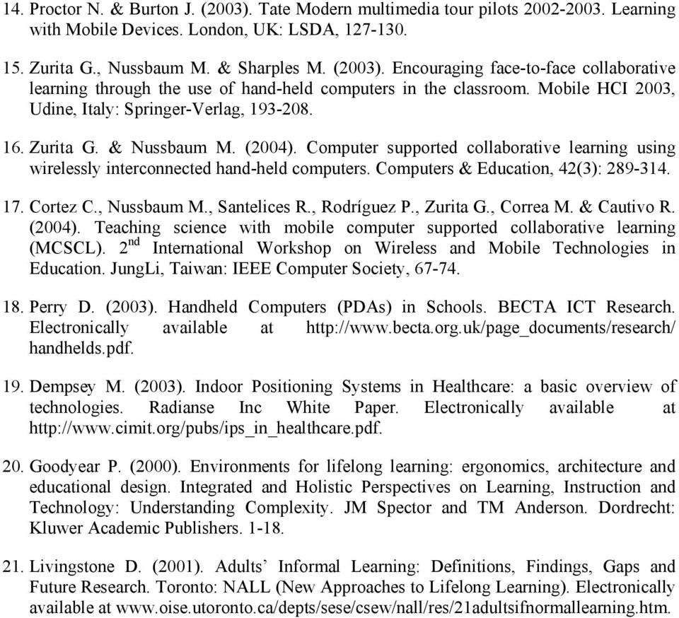 Computers & Education, 42(3): 289-314. 17. Cortez C., Nussbaum M., Santelices R., Rodríguez P., Zurita G., Correa M. & Cautivo R. (2004).