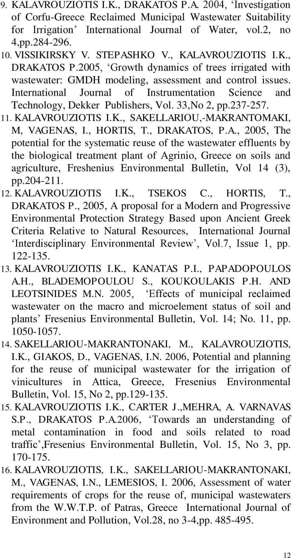 International Journal of Instrumentation Science and Technology, Dekker Publishers, Vol. 33,No 2, pp.237-257. 11. KALAVROUZIOTIS I.K., SAKELLARIOU,-MAKRANTOMAKI, M, VAGENAS, I., HORTIS, T.