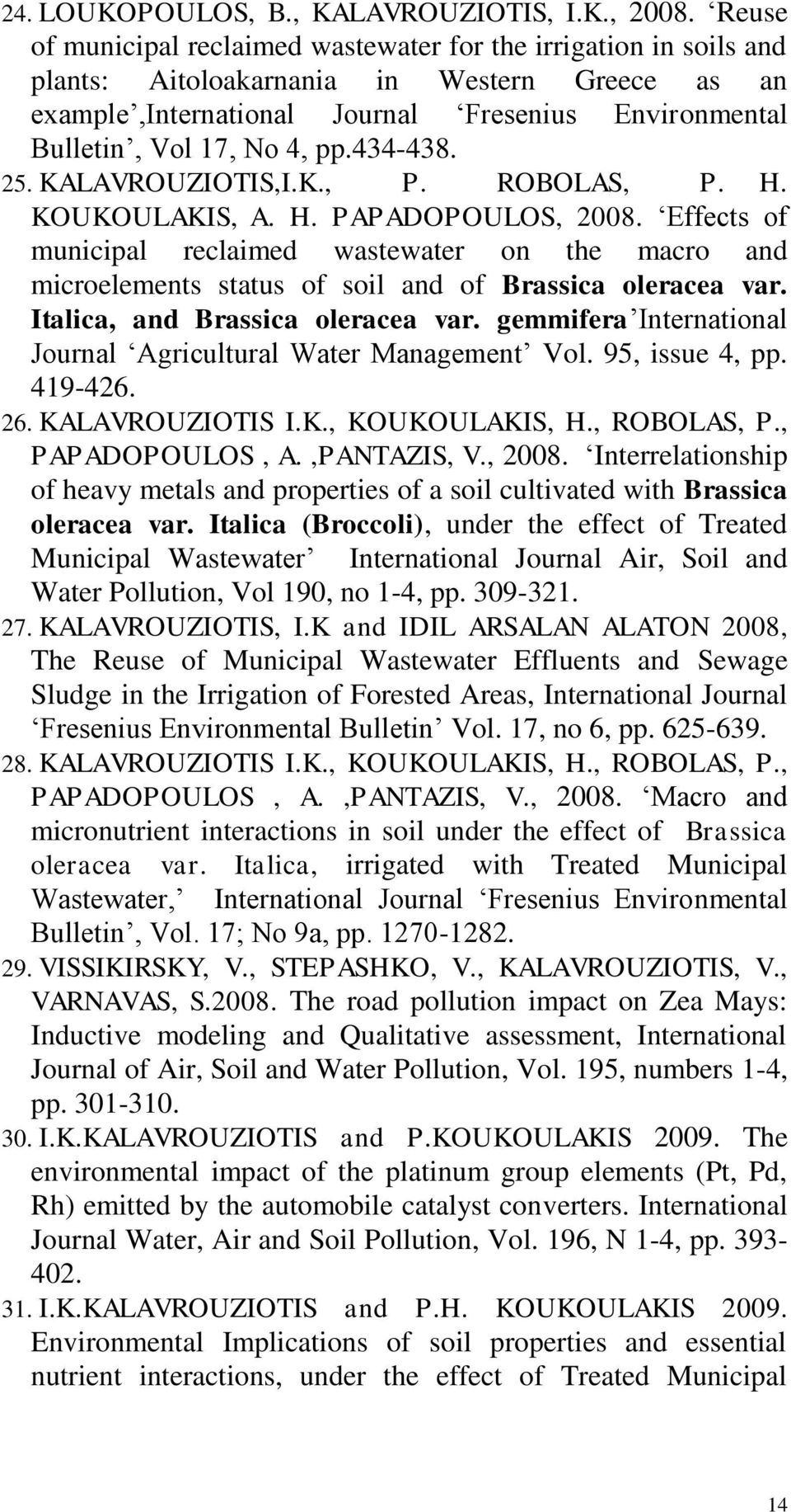 pp.434-438. 25. KALAVROUZIOTIS,I.K., P. ROBOLAS, P. H. KOUKOULAKIS, A. H. PAPADOPOULOS, 2008.