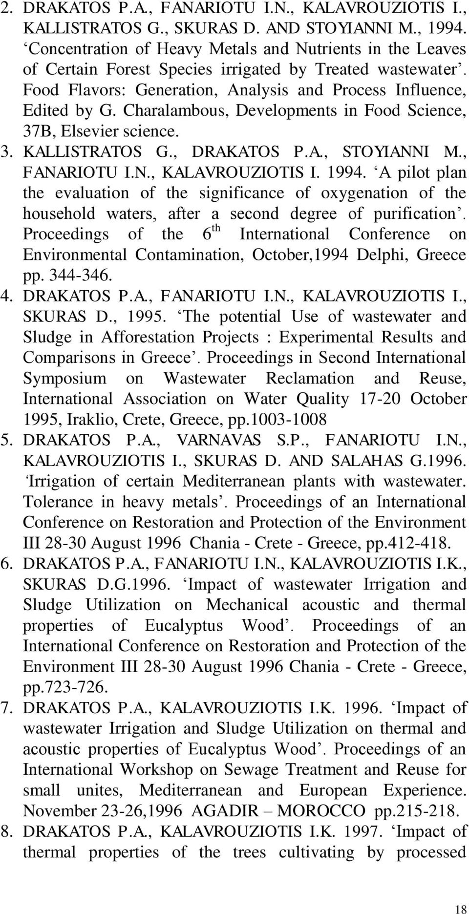 Charalambous, Developments in Food Science, 37B, Elsevier science. 3. KALLISTRATOS G., DRAKATOS P.A., STOYIANNI M., FANARIOTU I.N., KALAVROUZIOTIS I. 1994.