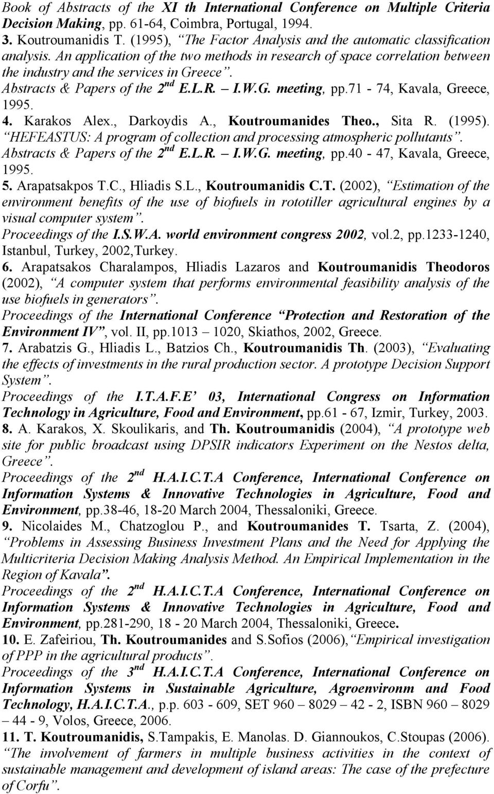 Abstracts & Papers of the 2 nd E.L.R. I.W.G. meeting, pp.71-74, Kavala, Greece, 1995. 4. Karakos Alex., Darkoydis A., Koutroumanides Theo., Sita R. (1995).