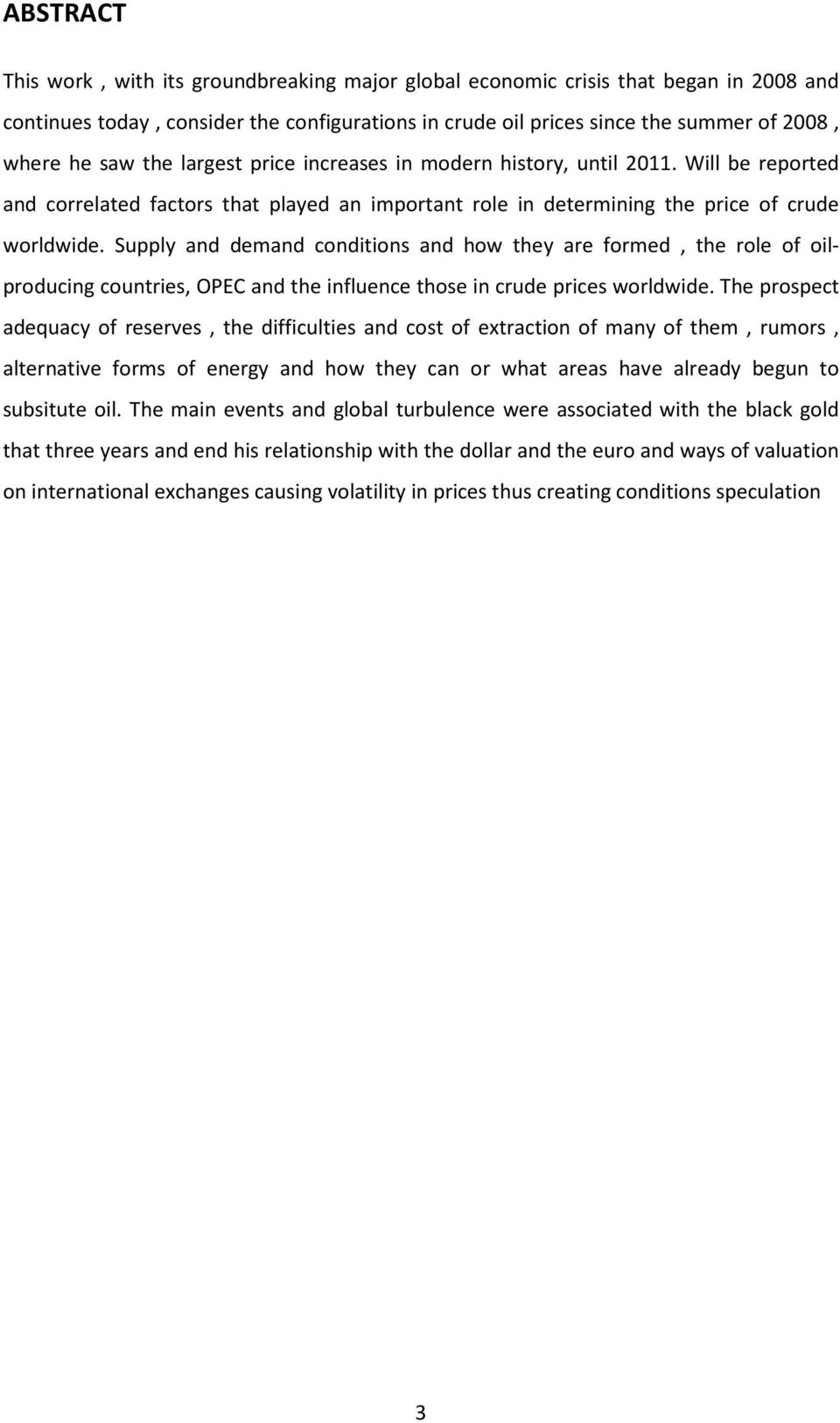 Supply and demand conditions and how they are formed, the role of oilproducing countries, OPEC and the influence those in crude prices worldwide.