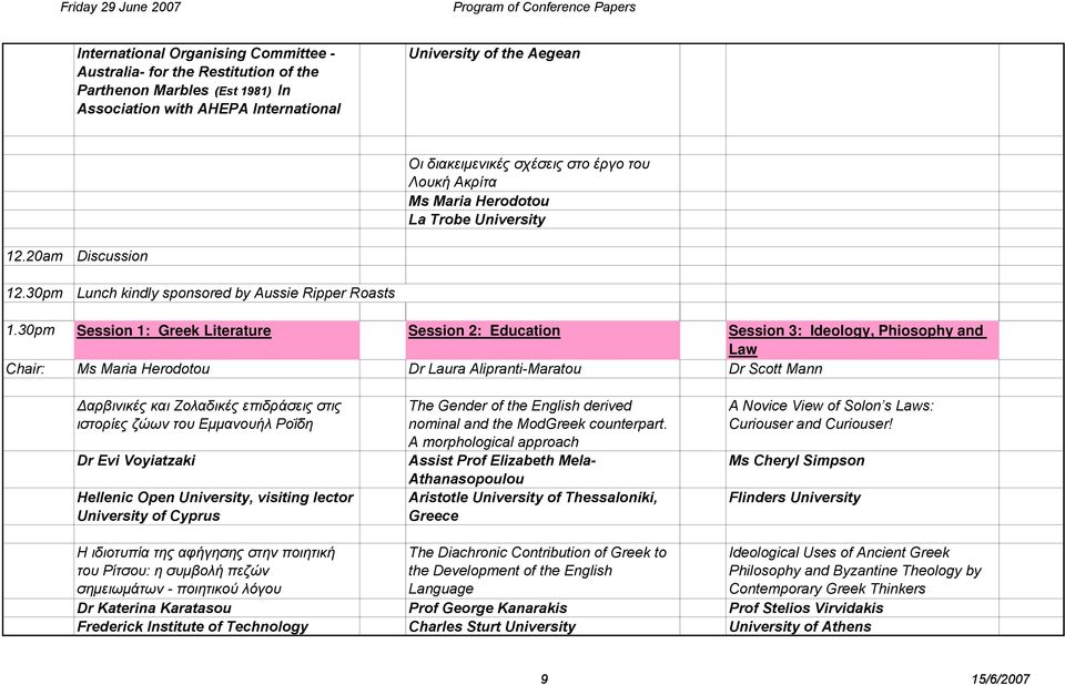 30pm Session 1: Greek Literature Session 2: Education Session 3: Ideology, Phiosophy and Law Chair: Ms Maria Herodotou Dr Laura Alipranti-Maratou Dr Scott Mann Δαρβινικές και Ζολαδικές επιδράσεις