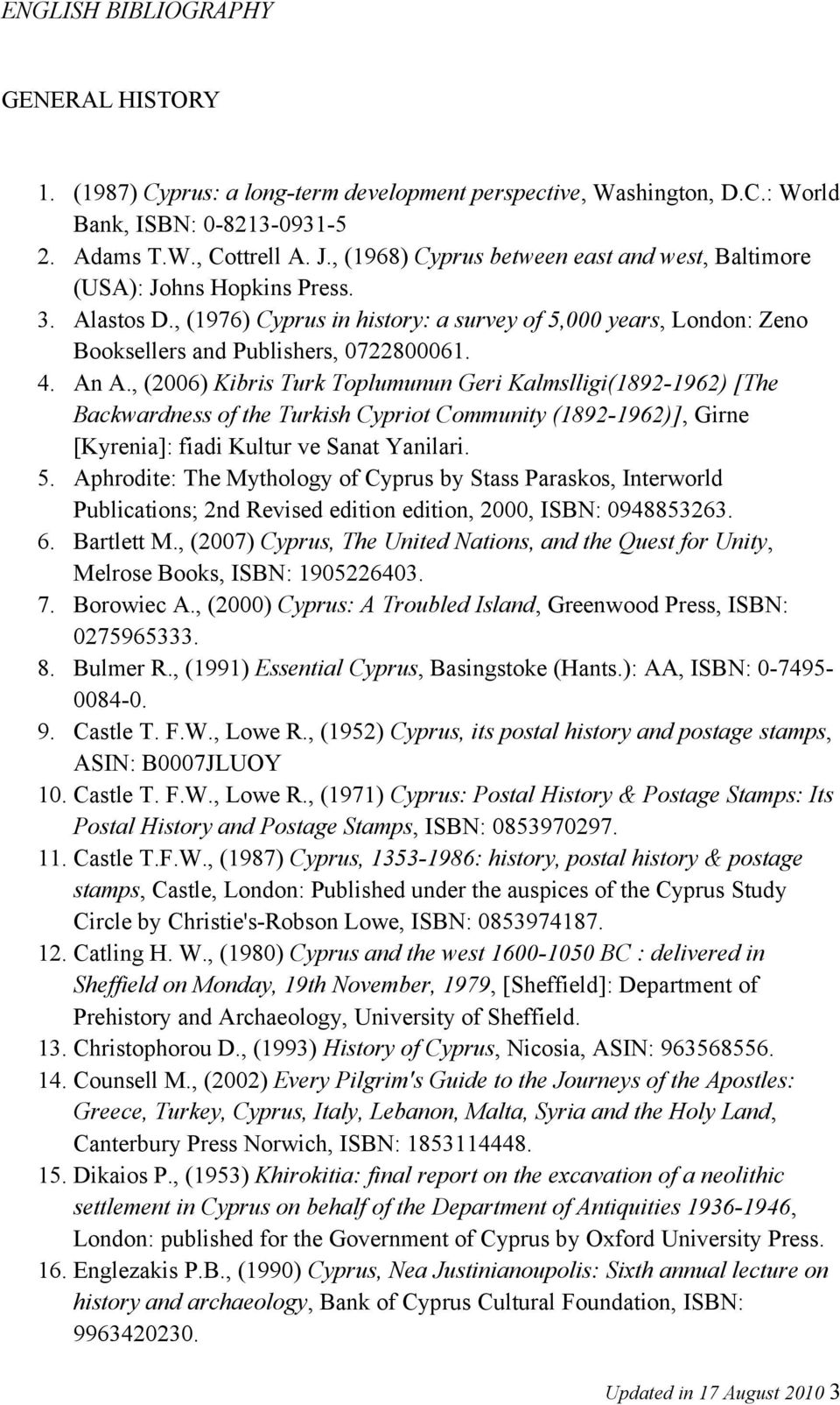 An A., (2006) Kibris Turk Toplumunun Geri Kalmslligi(1892-1962) [The Backwardness of the Turkish Cypriot Community (1892-1962)], Girne [Kyrenia]: fiadi Kultur ve Sanat Yanilari. 5.