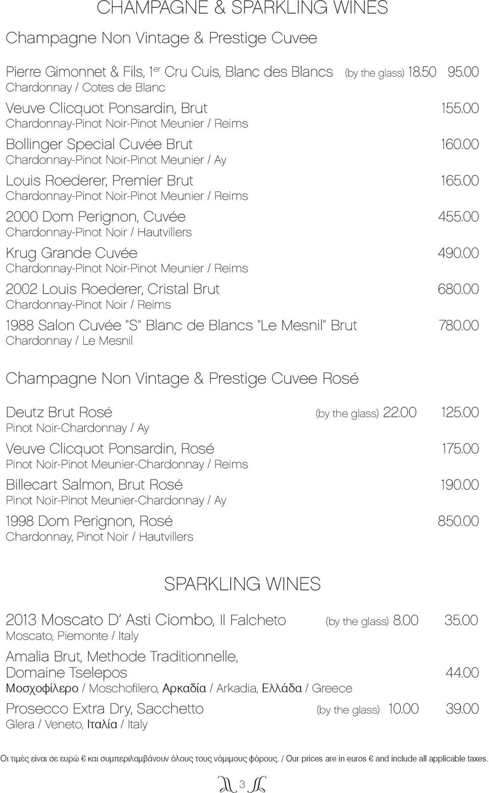 00 Chardonnay-Pinot Noir-Pinot Meunier / Ay Louis Roederer, Premier Brut 165.00 Chardonnay-Pinot Noir-Pinot Meunier / Reims 2000 Dom Perignon, Cuvée 455.